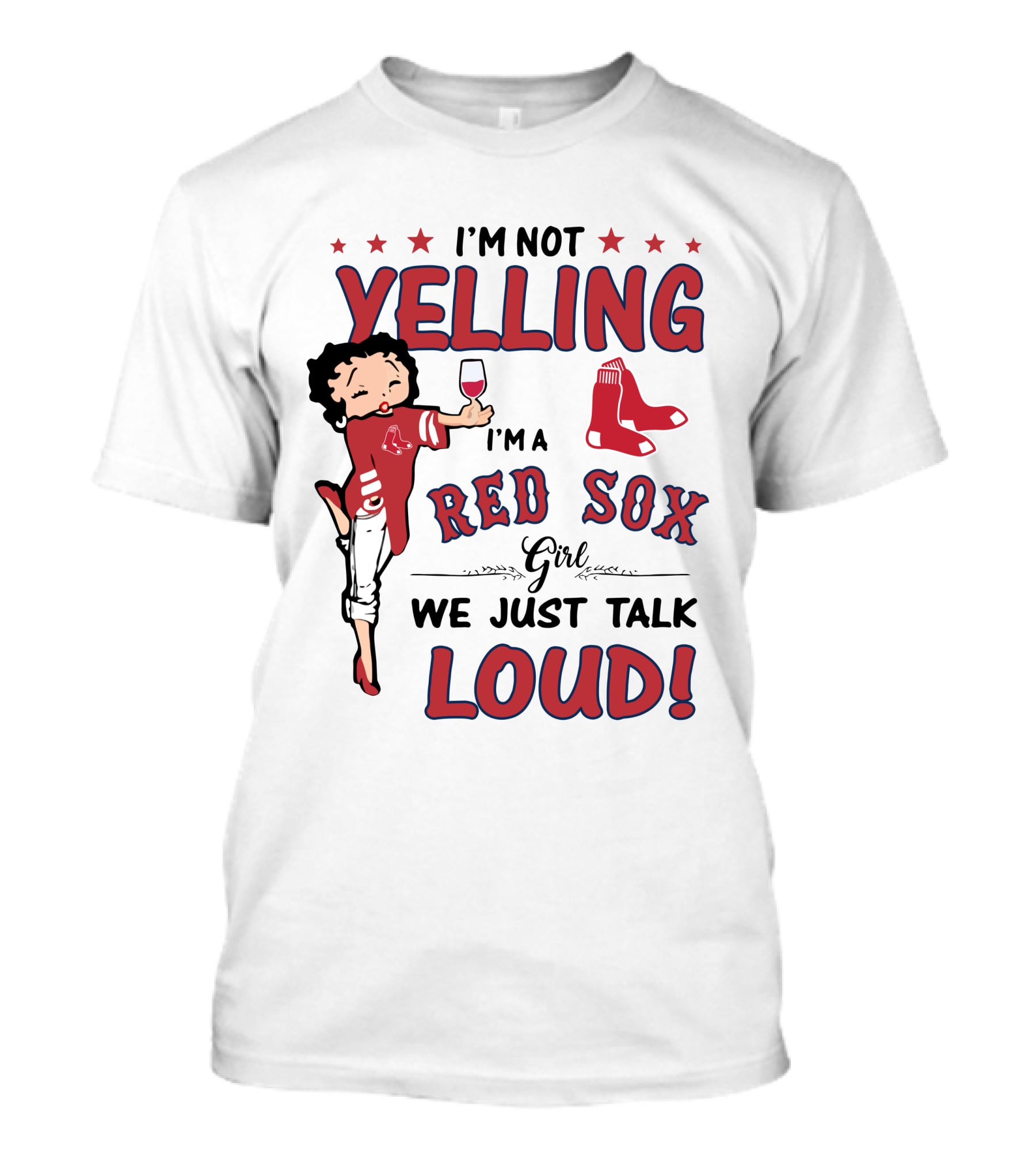 I'm Not Yelling I'm A Red Sox Girl We Just Talk Loud T-Shirt