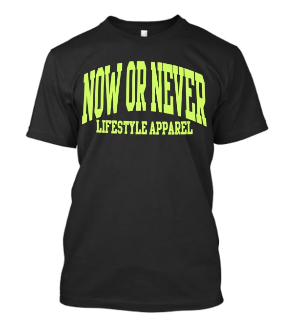 NOW OR NEVER LIFESTYLE T-Shirt