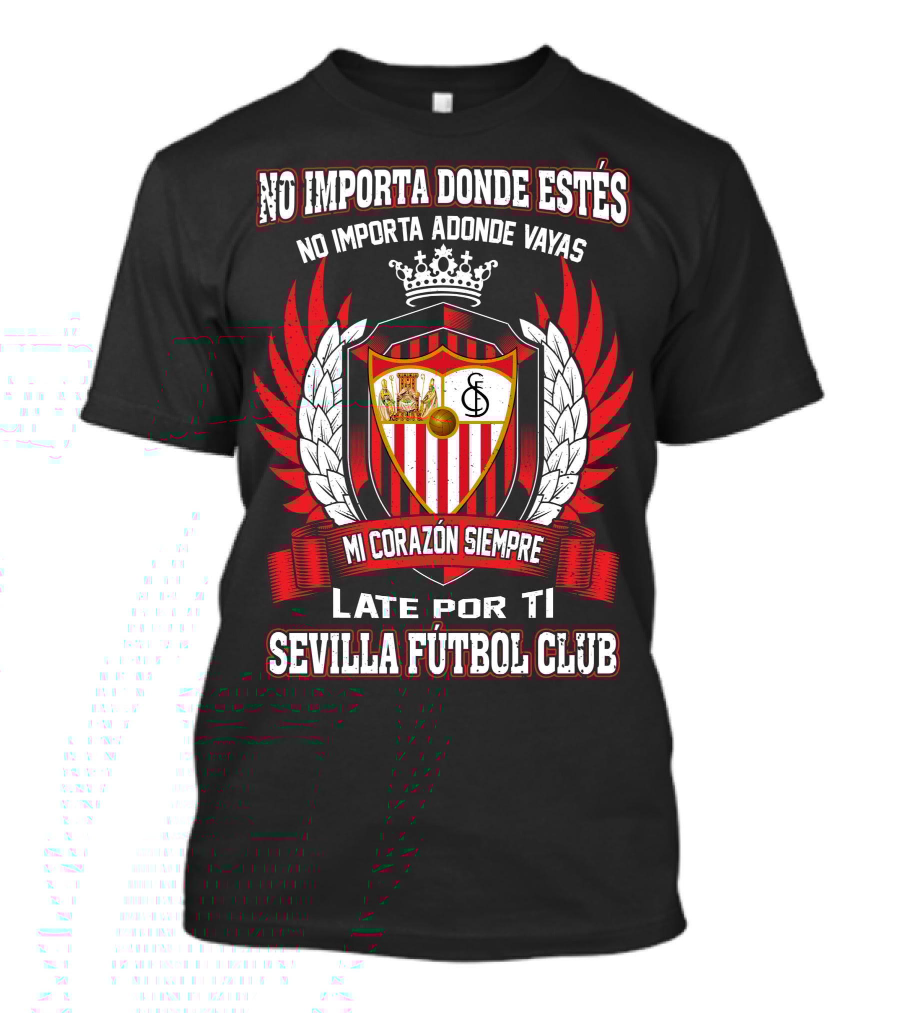 NO IMPORTA DONDE ESTÉS MI CORAZÓN SIEMPRE LATE POR TI SEVILLA FÚTBOL CLUB T-Shirt