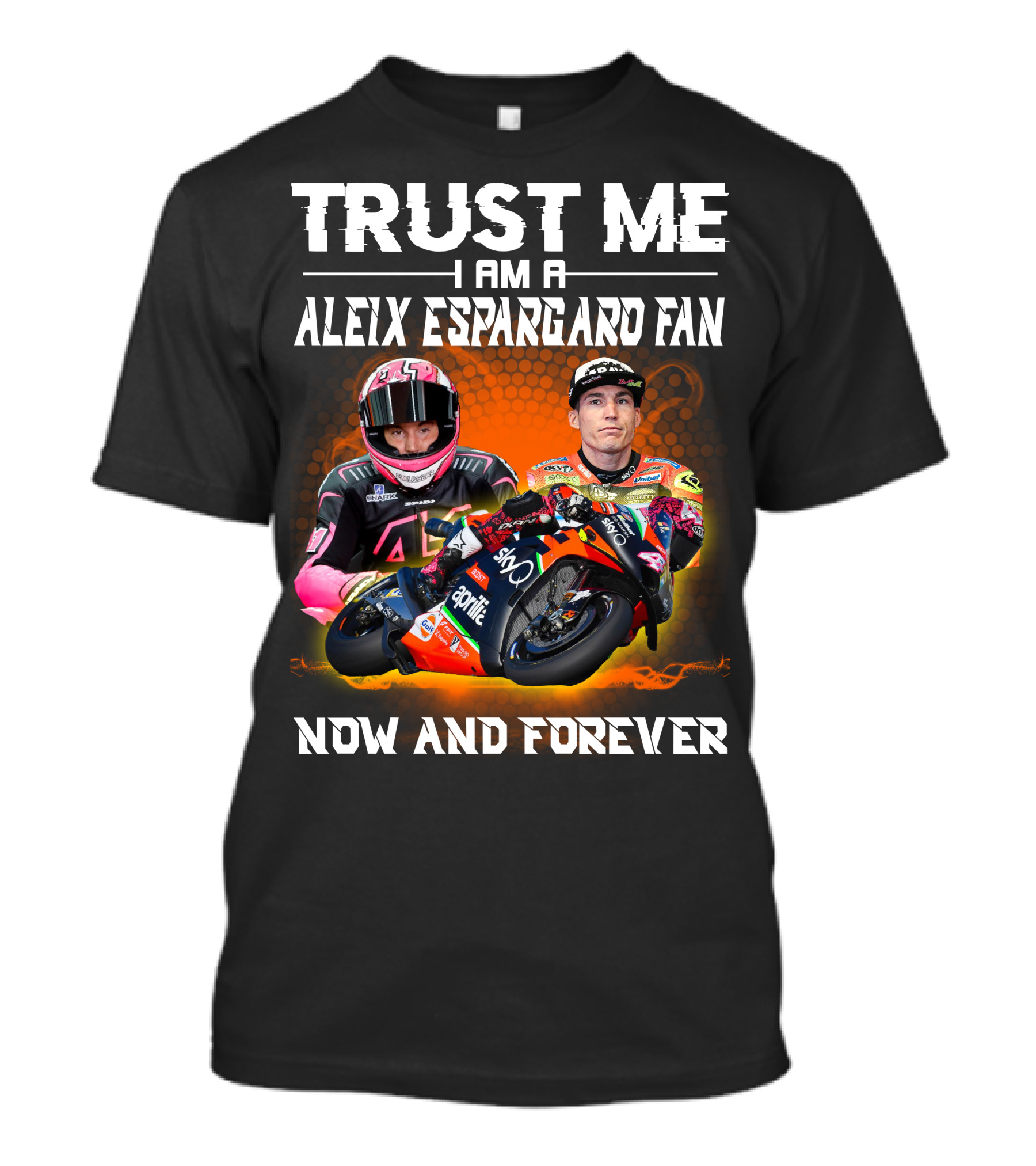 Trust Me I Am A Aleix Espargaro Fan Now And Forever T-Shirt