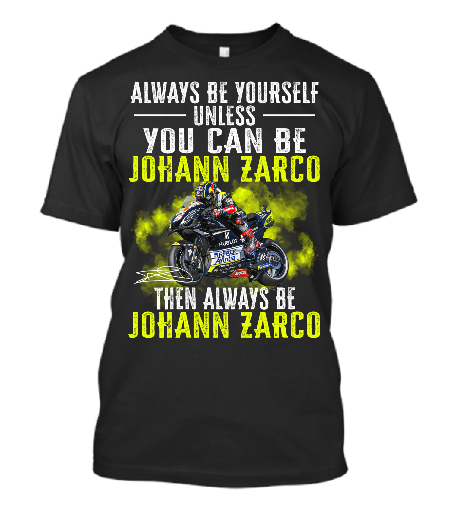 Always Be Yourself Unless You Can Be Johann Zarco Then Always Be Johann Zarco T-Shirt