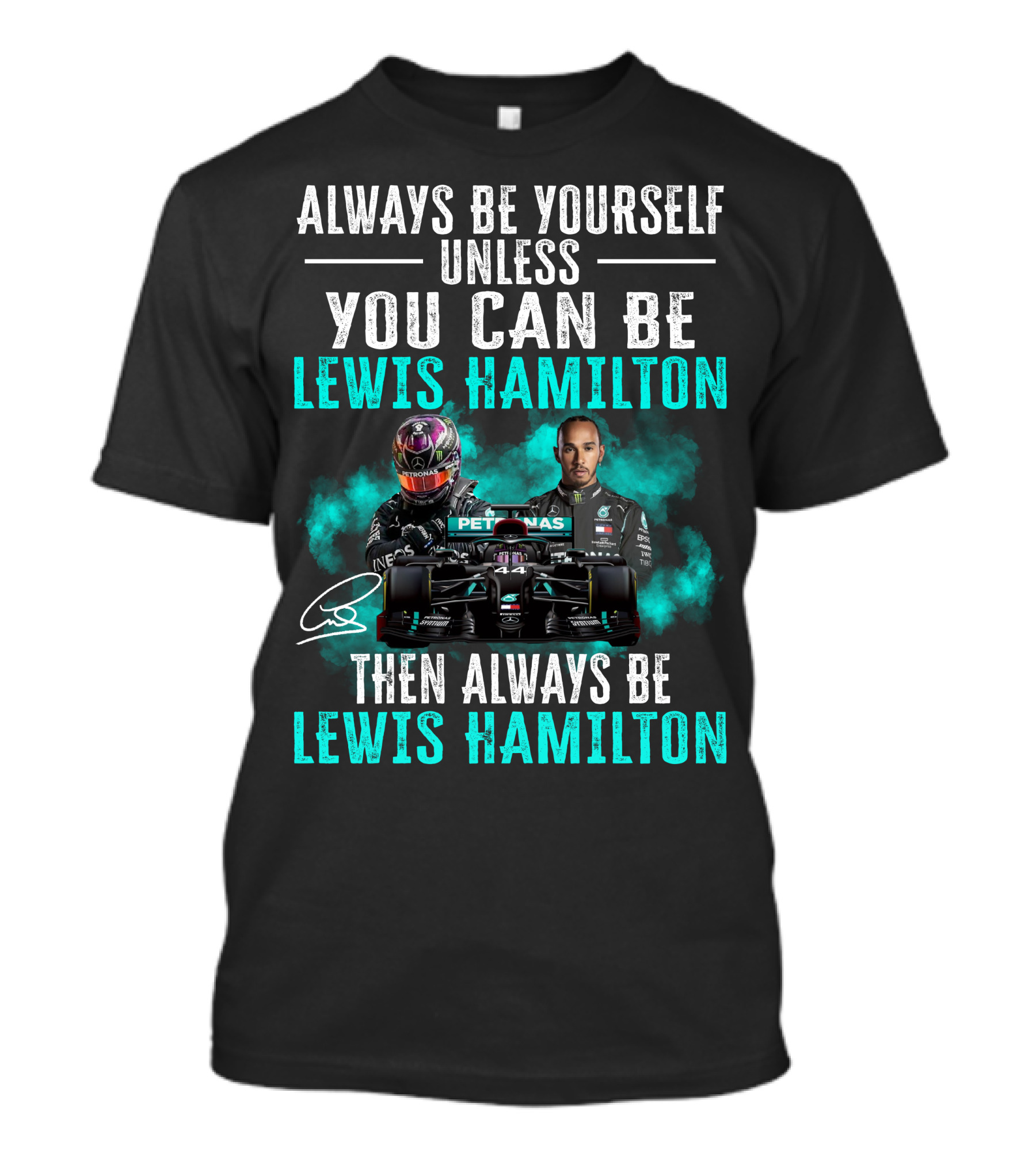 Always Be Yourself Unless You Can Be Lewis Hamilton Then Always Be Lewis Hamilton T-Shirt