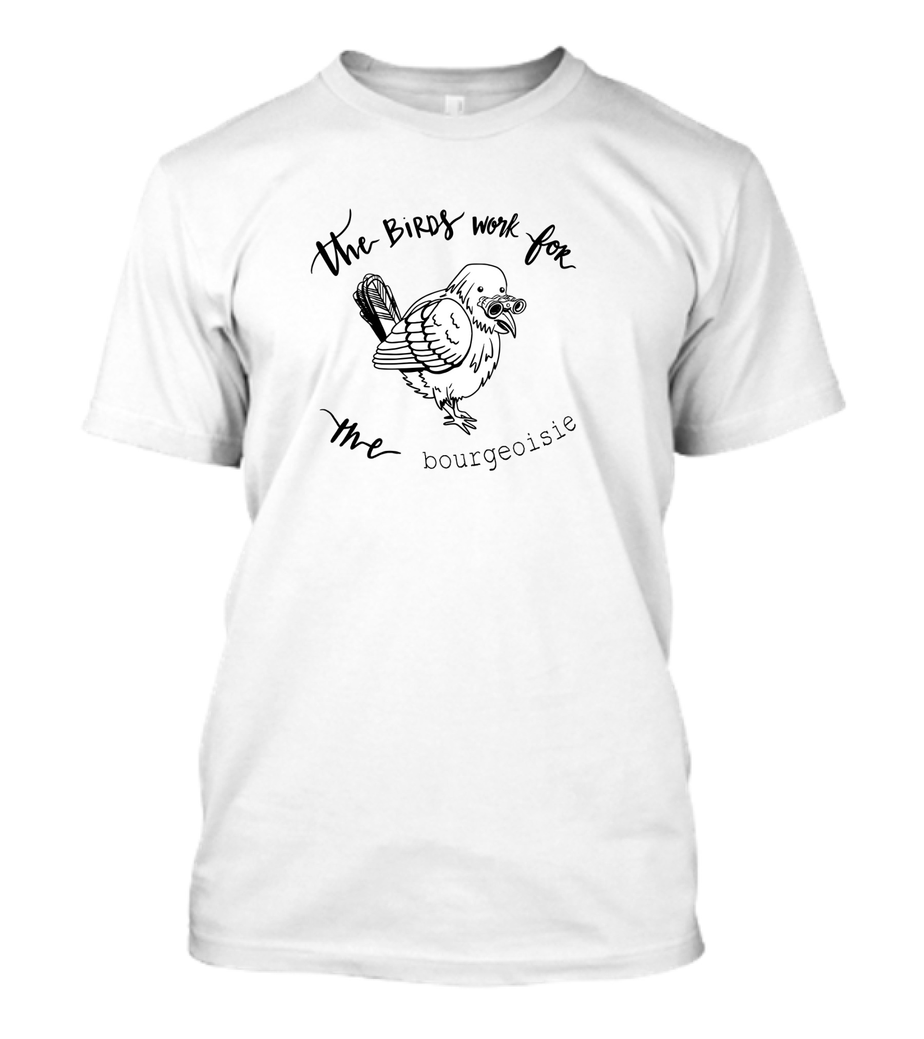 The Birds Work For The Bourgeoisie Bird T-Shirt