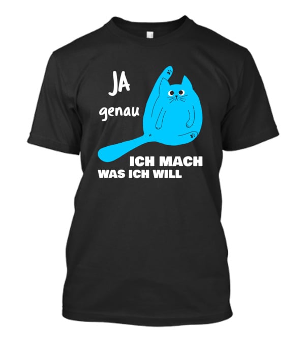 Ja Genau Ich Mach Was Ich Will Lustige Blaue Katze T-Shirt