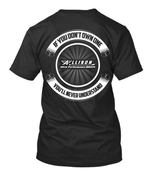 ALLISON Ultra Performance Boats If You Don't Own One You'll Never Understand T-Shirt