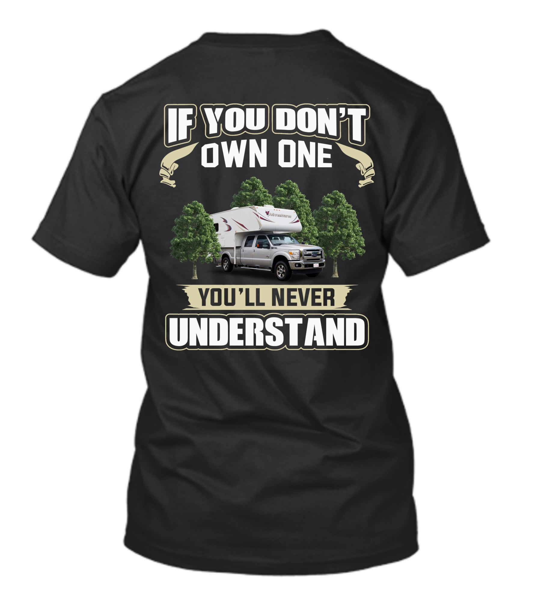 IF YOU DON'T OWN ONE YOU'LL NEVER UNDERSTAND Truck Camper T-Shirt