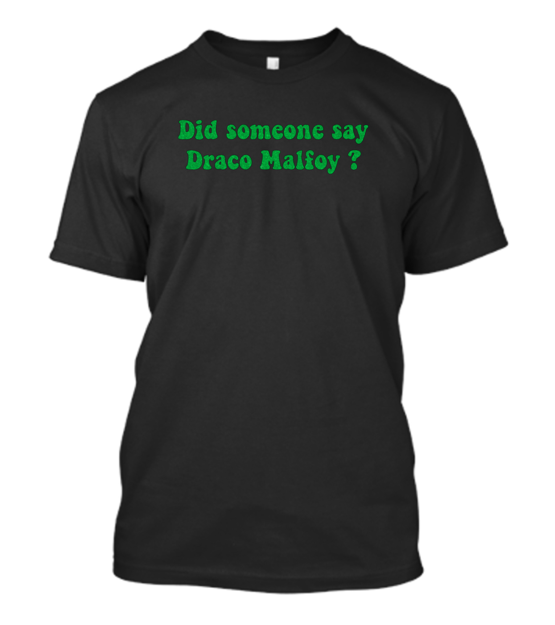 Did Someone Say Draco Malfoy? T-Shirt