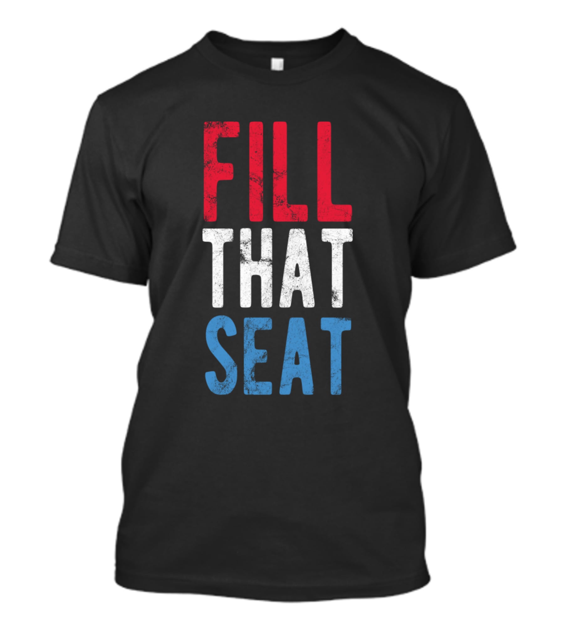 Fill That Seat Red White Blue Text T-Shirt