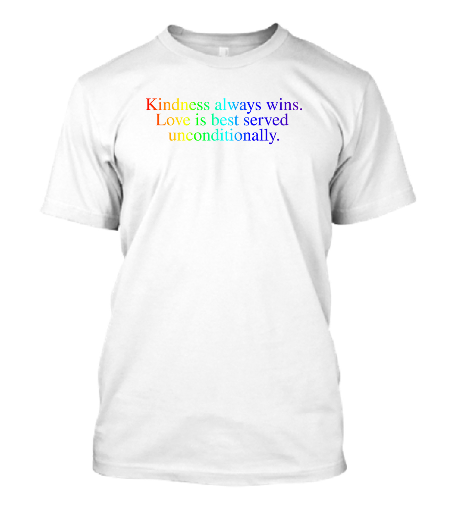Kindness Always Wins Love Is Best Served Unconditionally Rainbow T-Shirt
