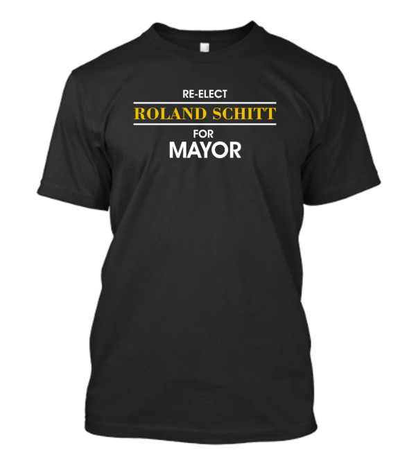 Reelect Roland Schitt For Mayor Election Campaign T-Shirt