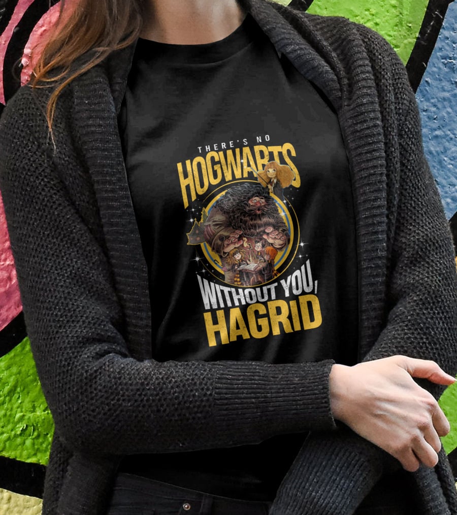 There's No Hogwarts Without You Hagrid T-Shirt