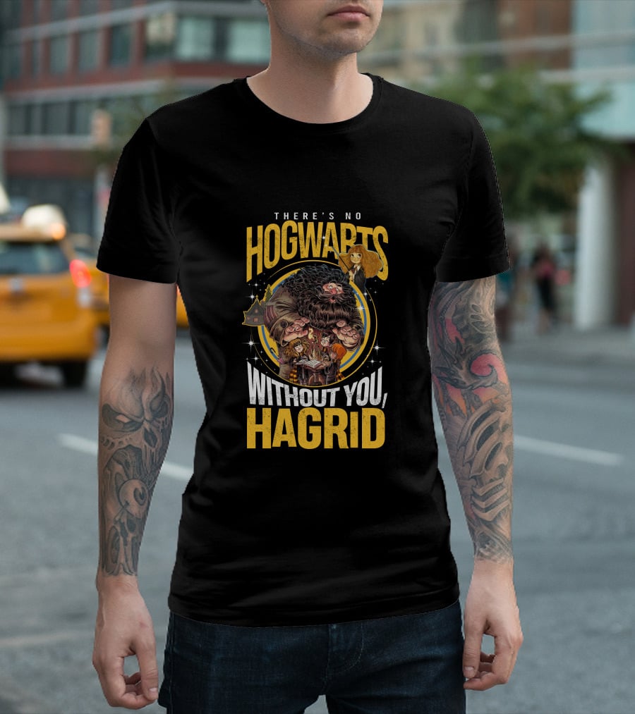 There's No Hogwarts Without You Hagrid T-Shirt
