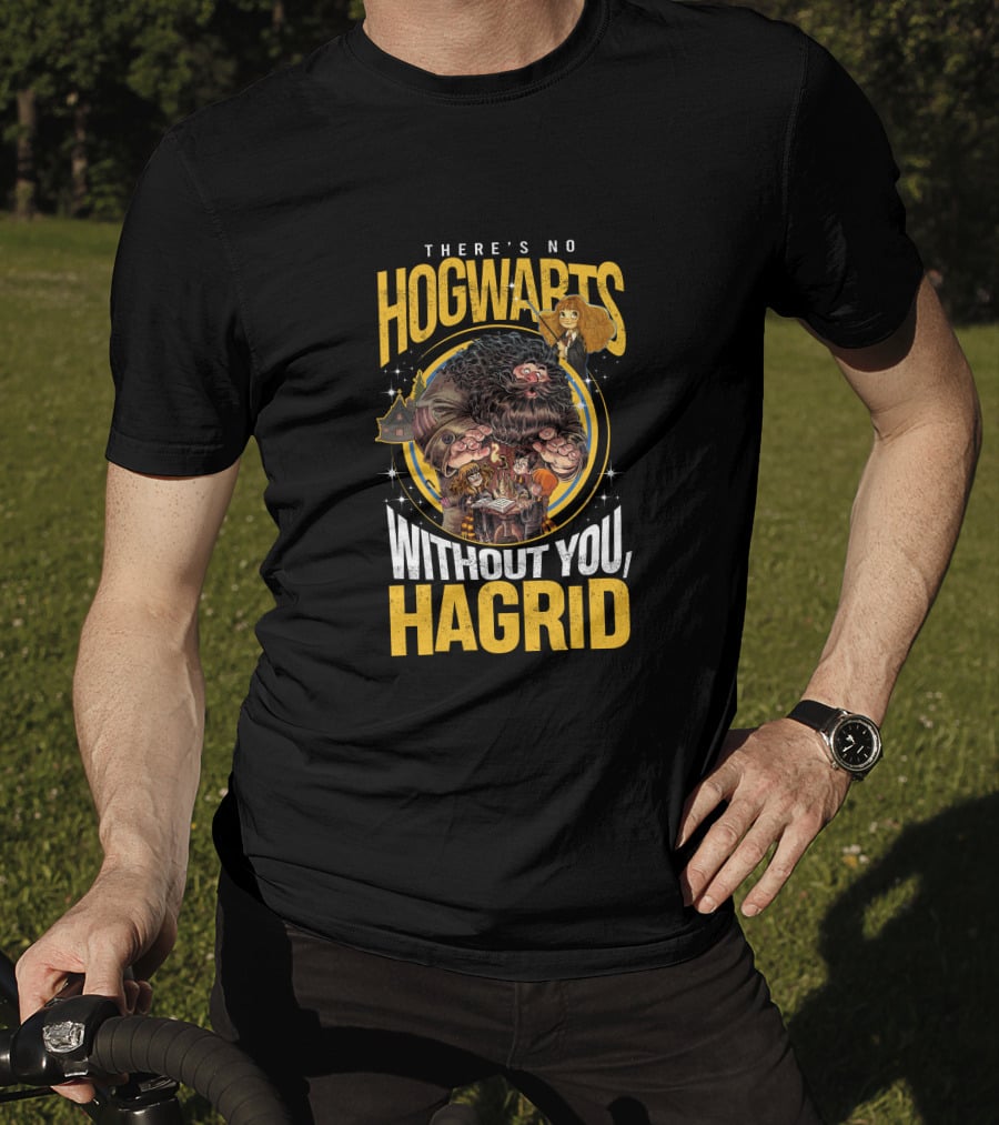 There's No Hogwarts Without You Hagrid T-Shirt