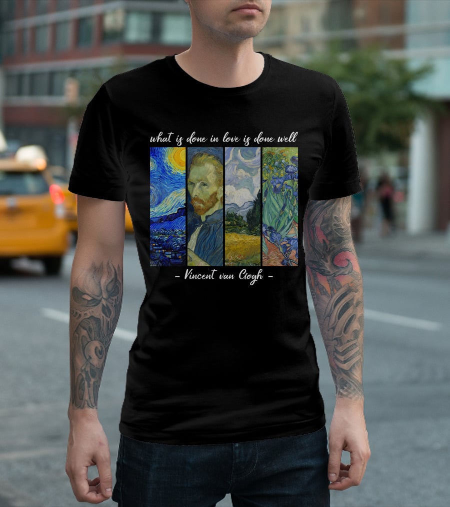 What Is Done In Love Is Done Well Vincent Van Gogh T-Shirt