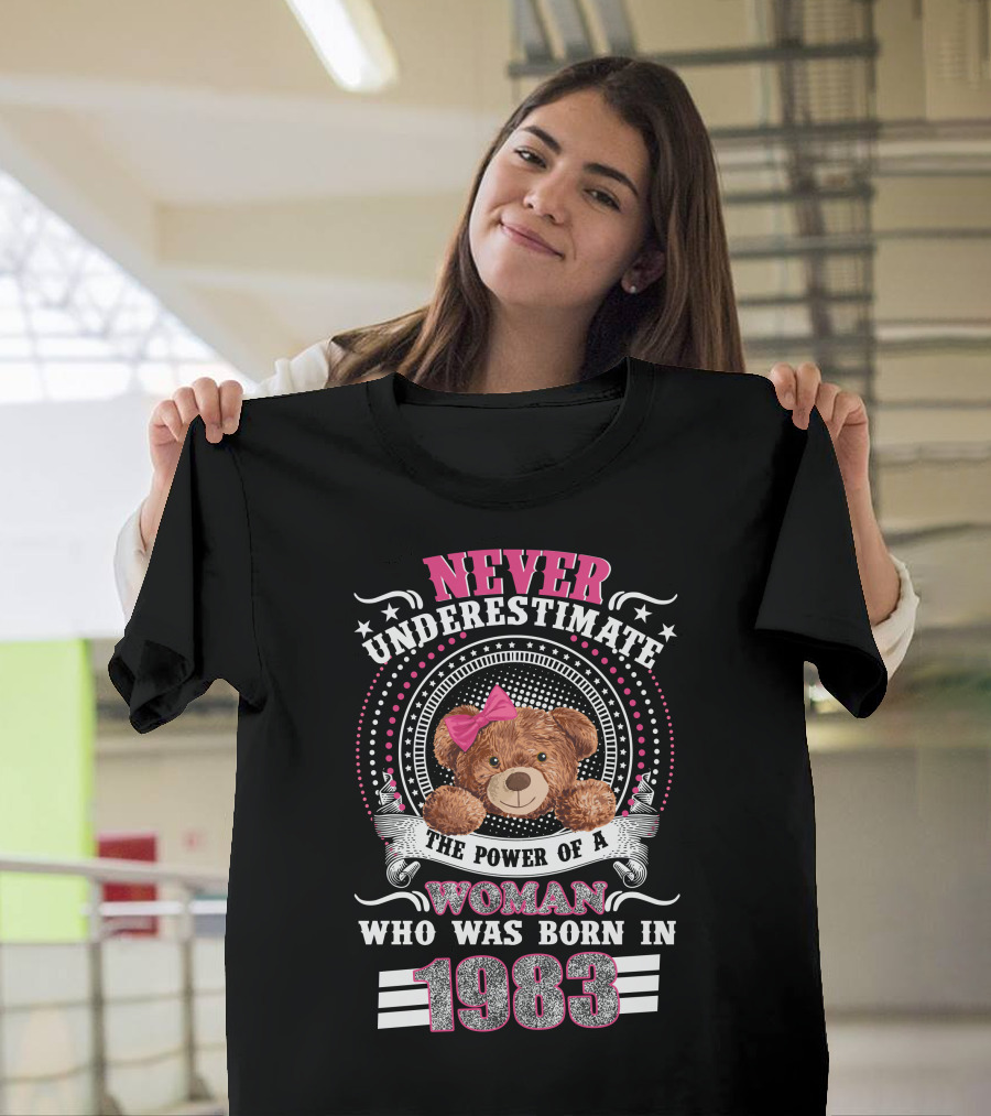 Never Underestimate The Power Of A Woman Who Was Born In 1983 Teddy Bear Pink Bow T-Shirt