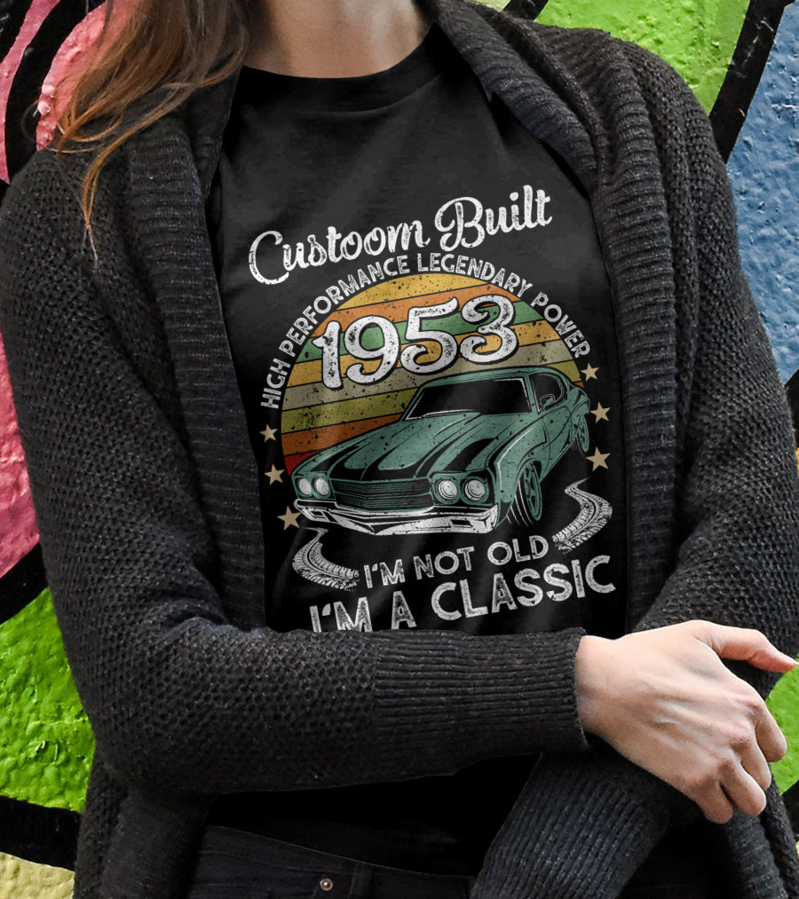 Custom Built 1953 High Performance Legendary Power I'm Not Old I'm A Classic T-Shirt