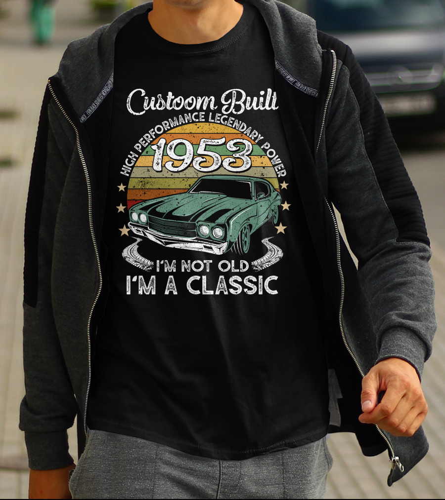 Custom Built 1953 High Performance Legendary Power I'm Not Old I'm A Classic T-Shirt
