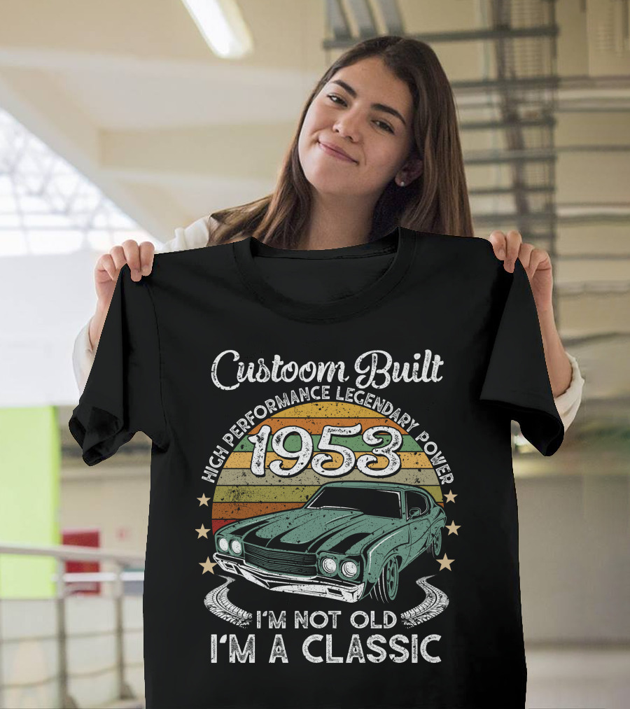 Custom Built 1953 High Performance Legendary Power I'm Not Old I'm A Classic T-Shirt