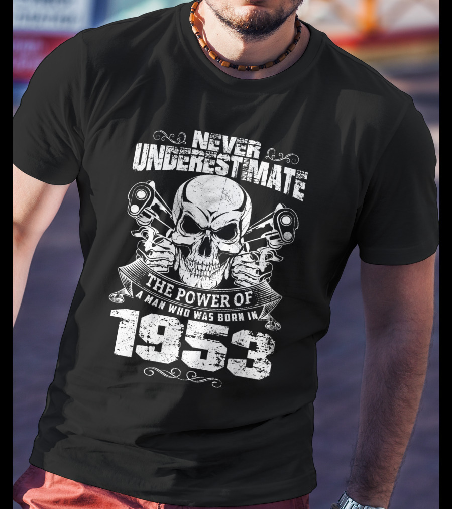 Never Underestimate The Power Of A Man Who Was Born In 1953 With Skull And Engine Pistons T-Shirt