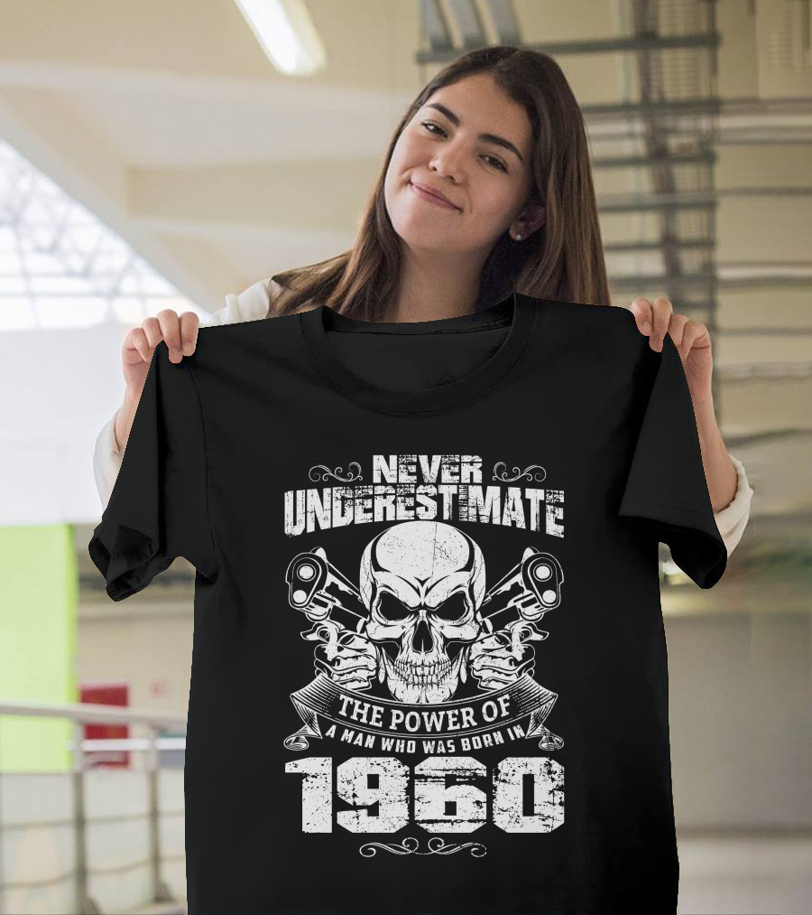 Never Underestimate The Power Of A Man Born In 1960 Skull And Pistons T-Shirt