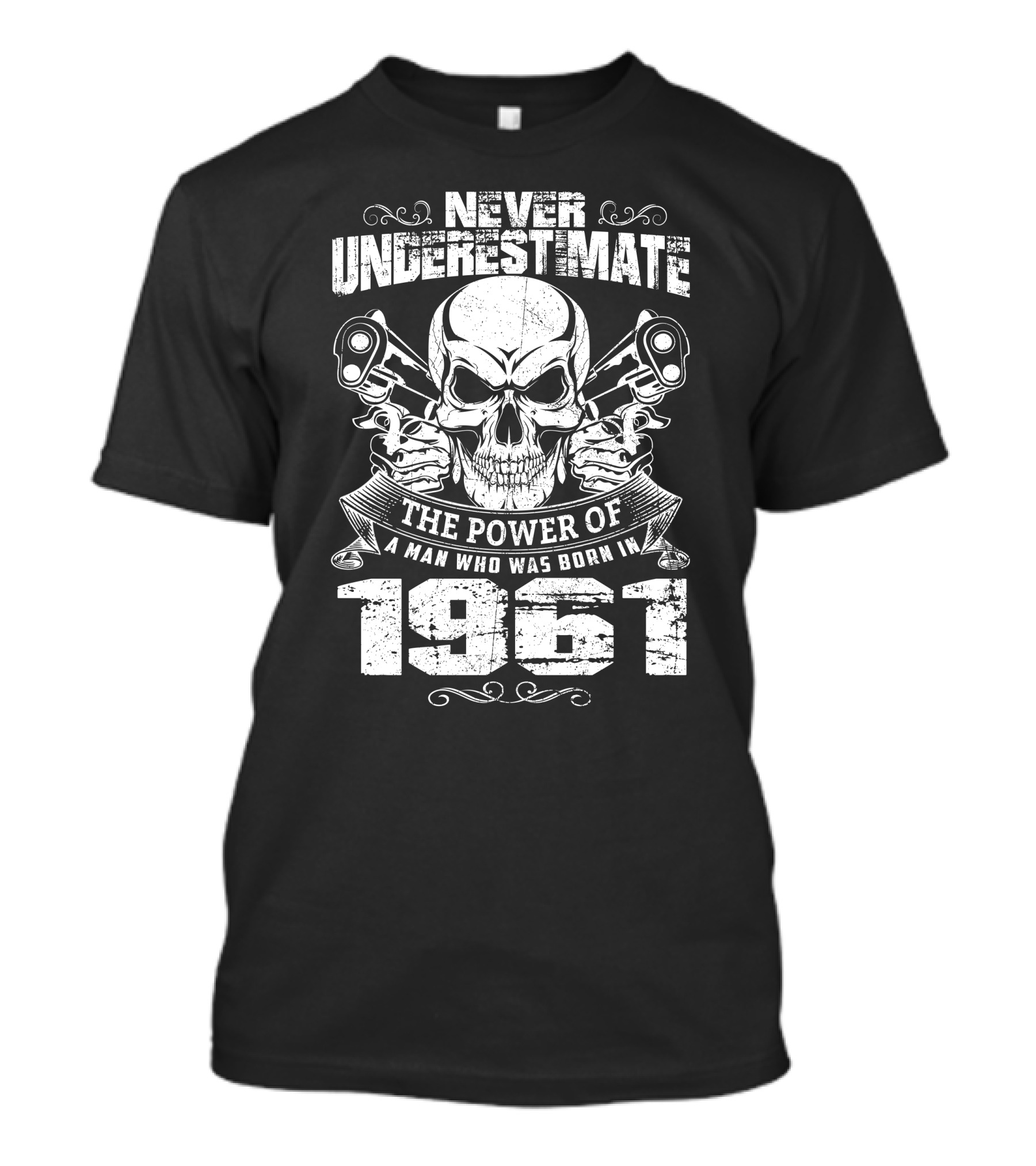 Never Underestimate The Power Of A Man Who Was Born In 1961 Skull With Guns T-Shirt