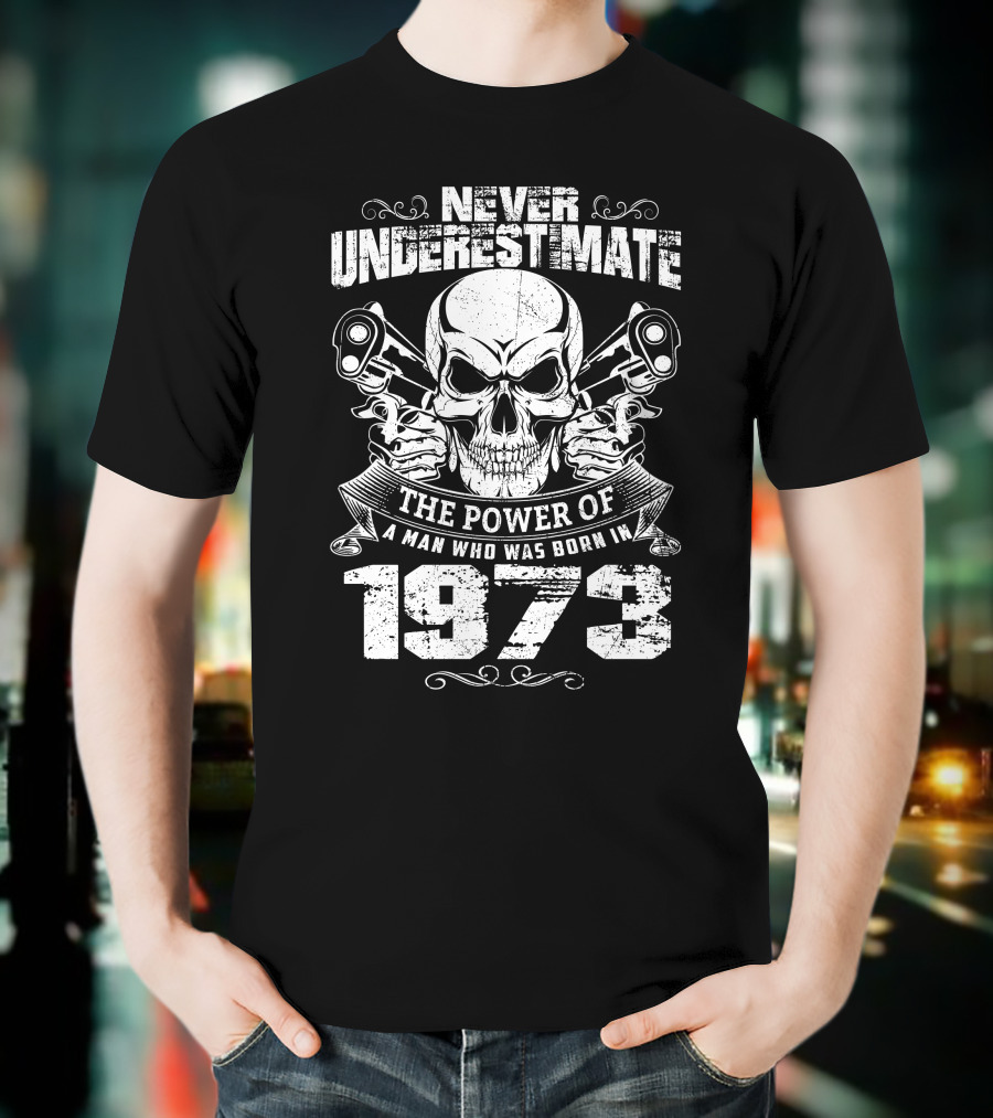 Never Underestimate The Power Of A Man Who Was Born In 1973 Skull And Pistons T-Shirt