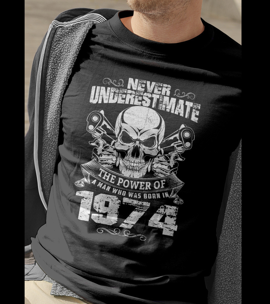 Never Underestimate The Power Of A Man Born In 1974 With Skull And Pistons T-Shirt