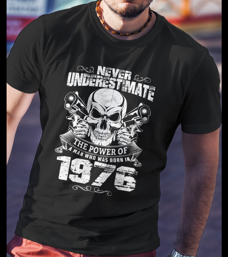 Never Underestimate The Power Of A Man Who Was Born In 1976 Skull And Pistons T-Shirt