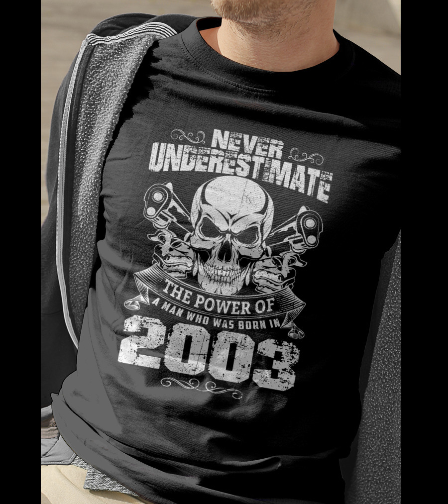 NEVER UNDERESTIMATE THE POWER OF A MAN WHO WAS BORN IN 2003 SKULL AND PISTOLS T-Shirt