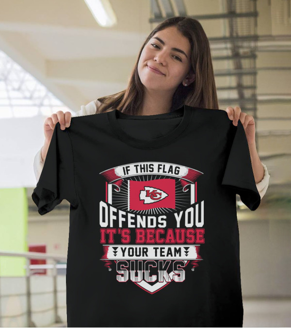 Kansas City Chiefs If This Flag Offends You It's Because Your Team Sucks T-Shirt