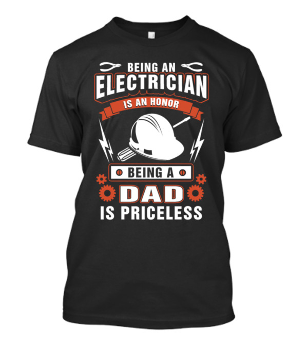 Being An Electrician Is An Honor Being A Dad Is Priceless With Hard Hat And Tools T-Shirt