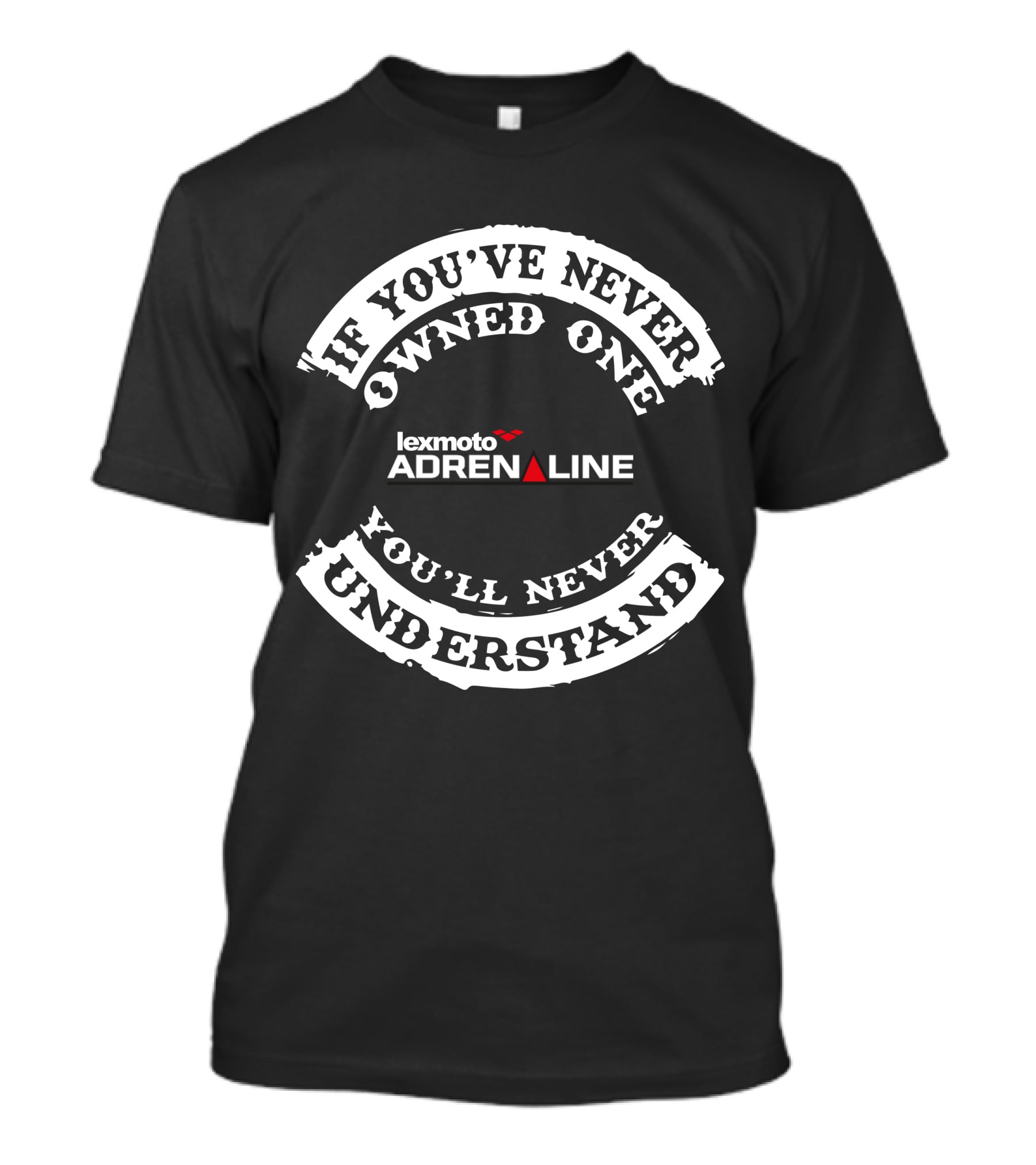 If You've Never Owned One You'll Never Understand Lexmoto Adrenaline T-Shirt