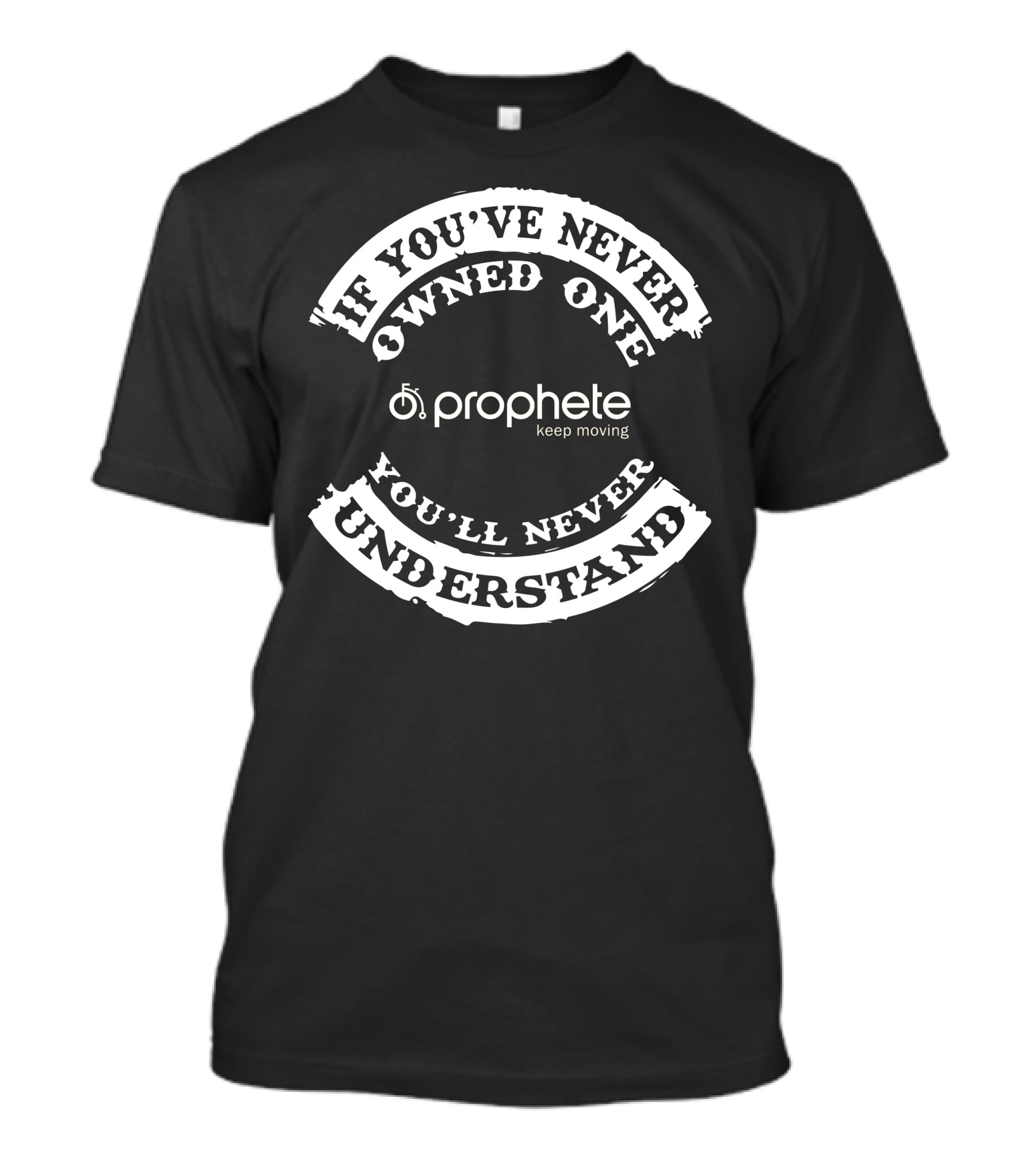 Prophete Keep Moving If You've Never Owned One You'll Never Understand T-Shirt