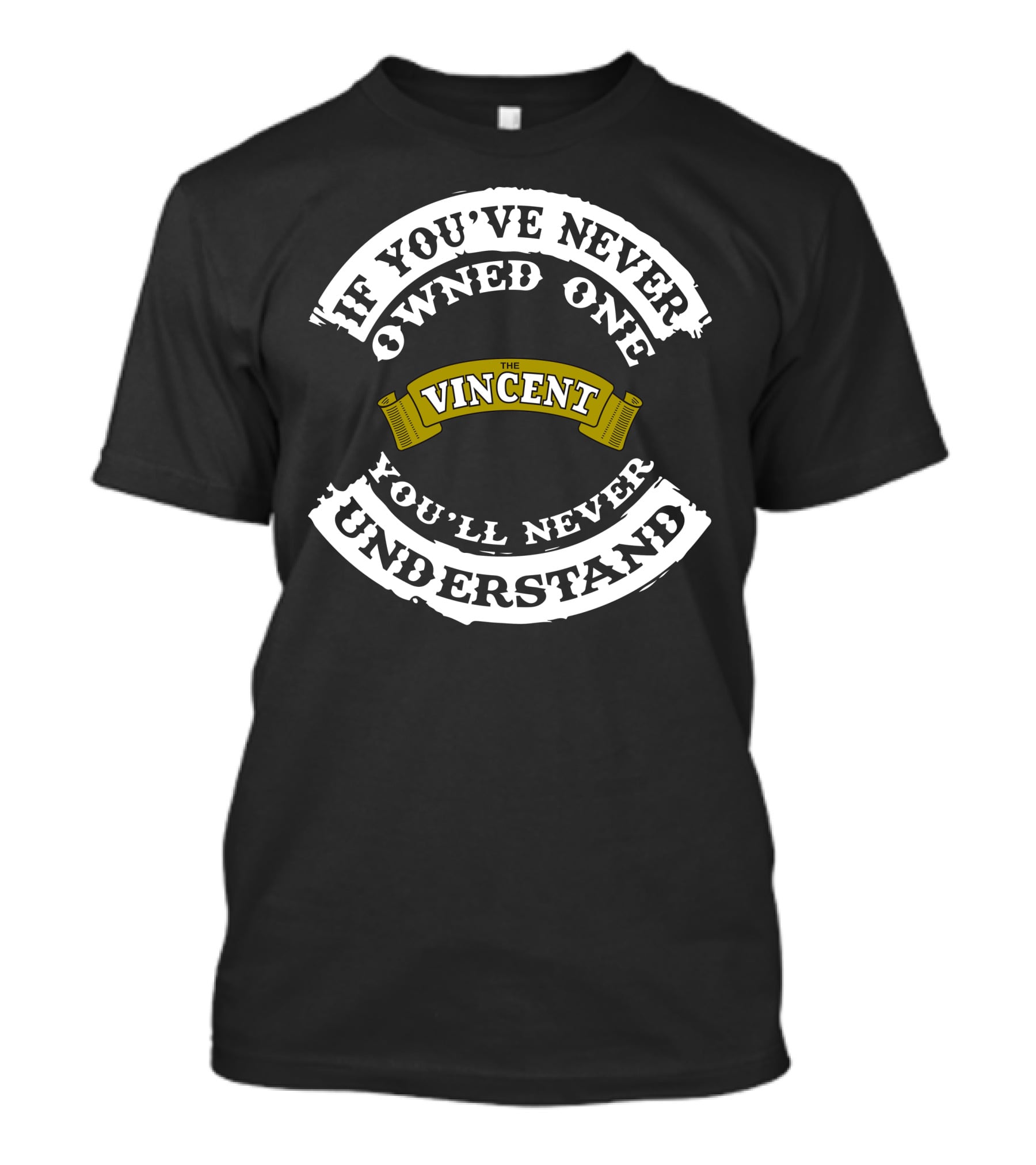 If You've Never Owned One The Vincent You'll Never Understand T-Shirt