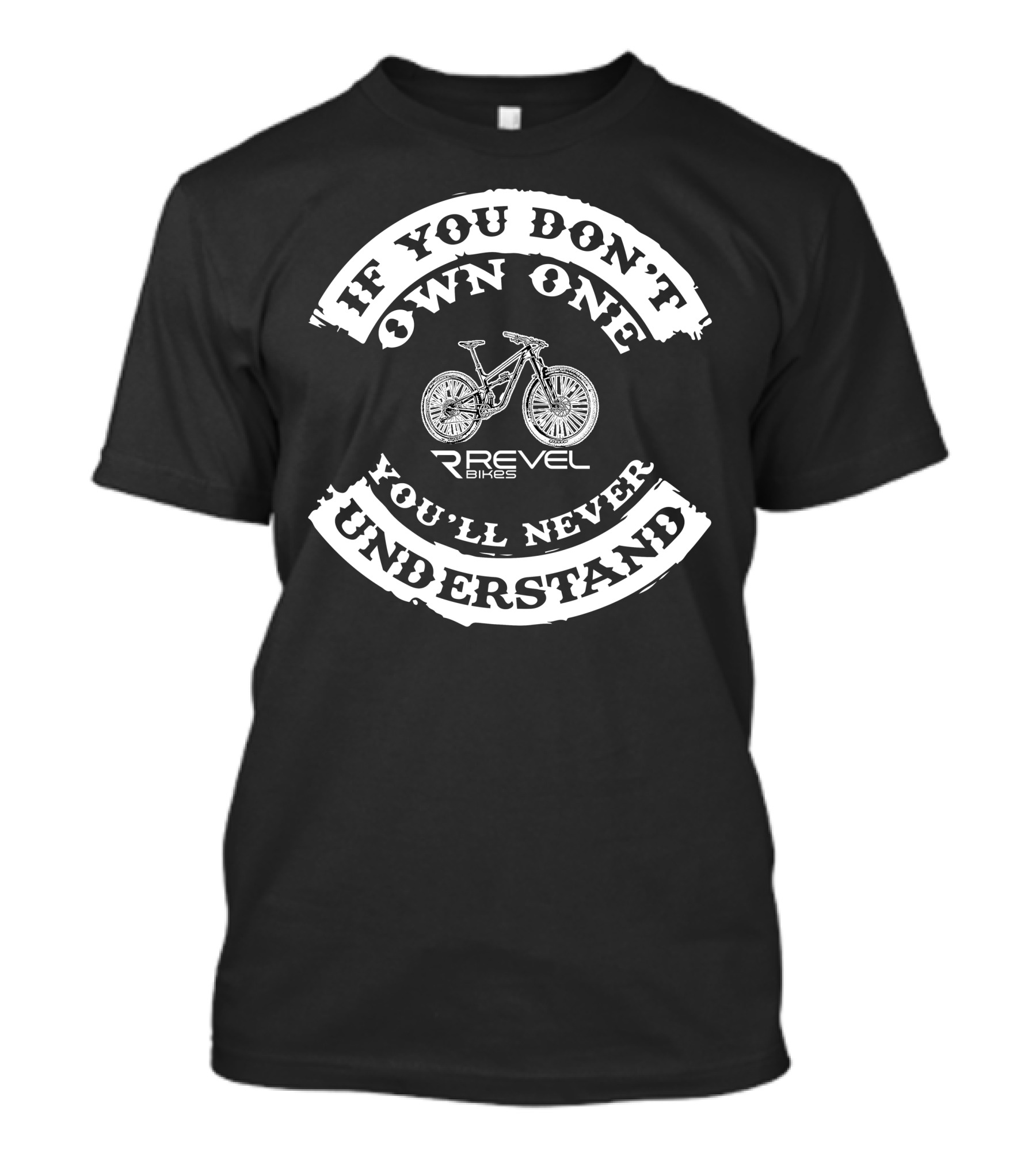 If You Don't Own One You'll Never Understand Revel Bikes T-Shirt