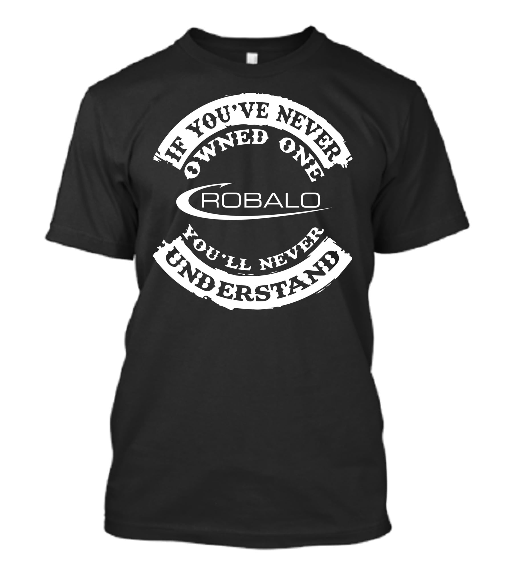Robalo If You've Never Owned One You'll Never Understand T-Shirt