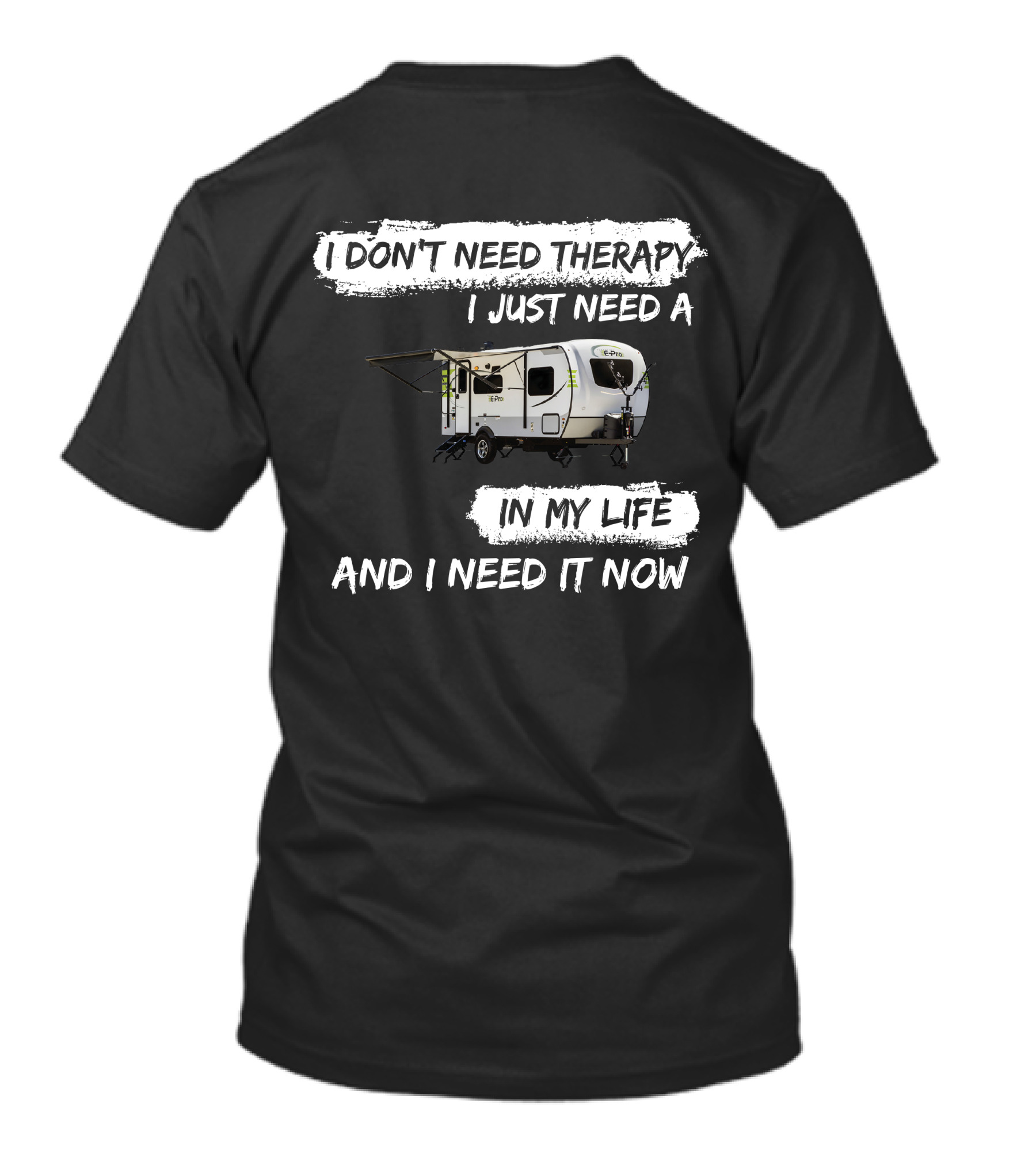 I Don't Need Therapy I Just Need A Camper In My Life And I Need It Now T-Shirt