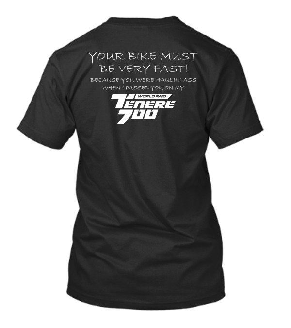 Your Bike Must Be Very Fast Because You Were Haulin' Ass When I Passed You On My Tenere 700 World Raid T-Shirt