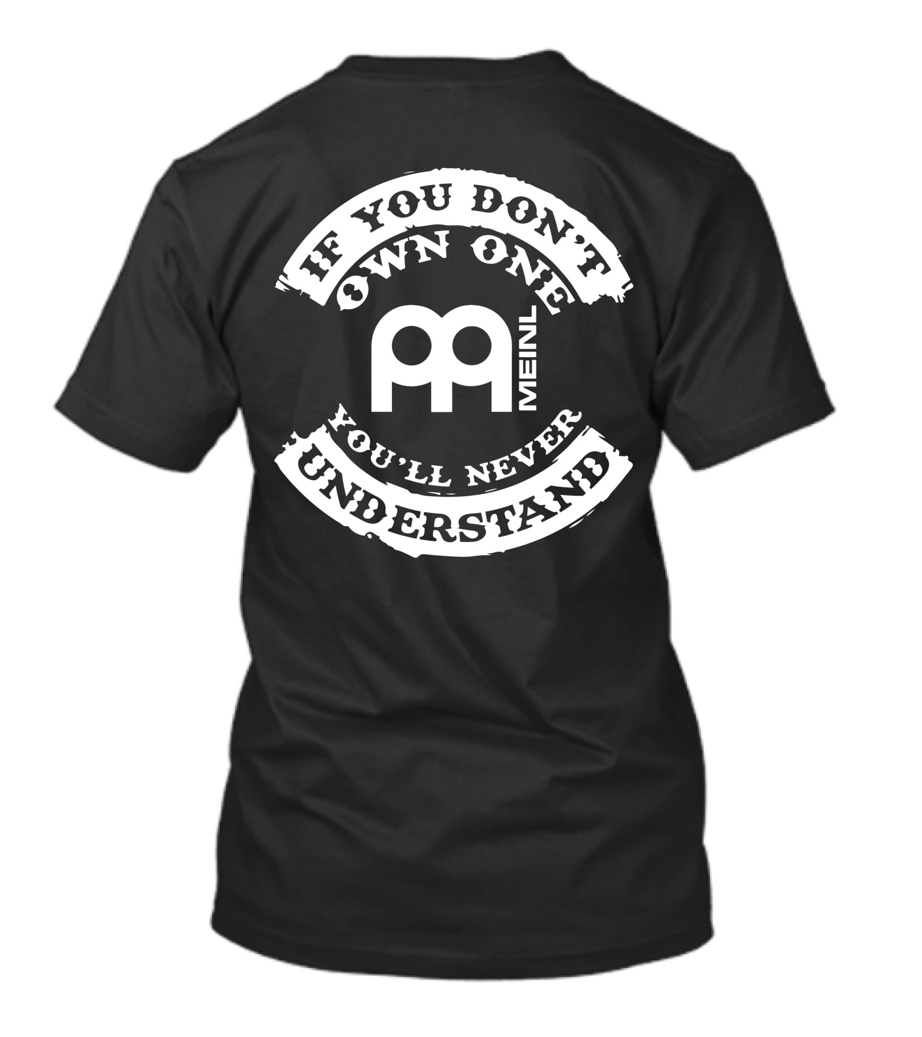 MEINL If You Don't Own One You'll Never Understand T-Shirt