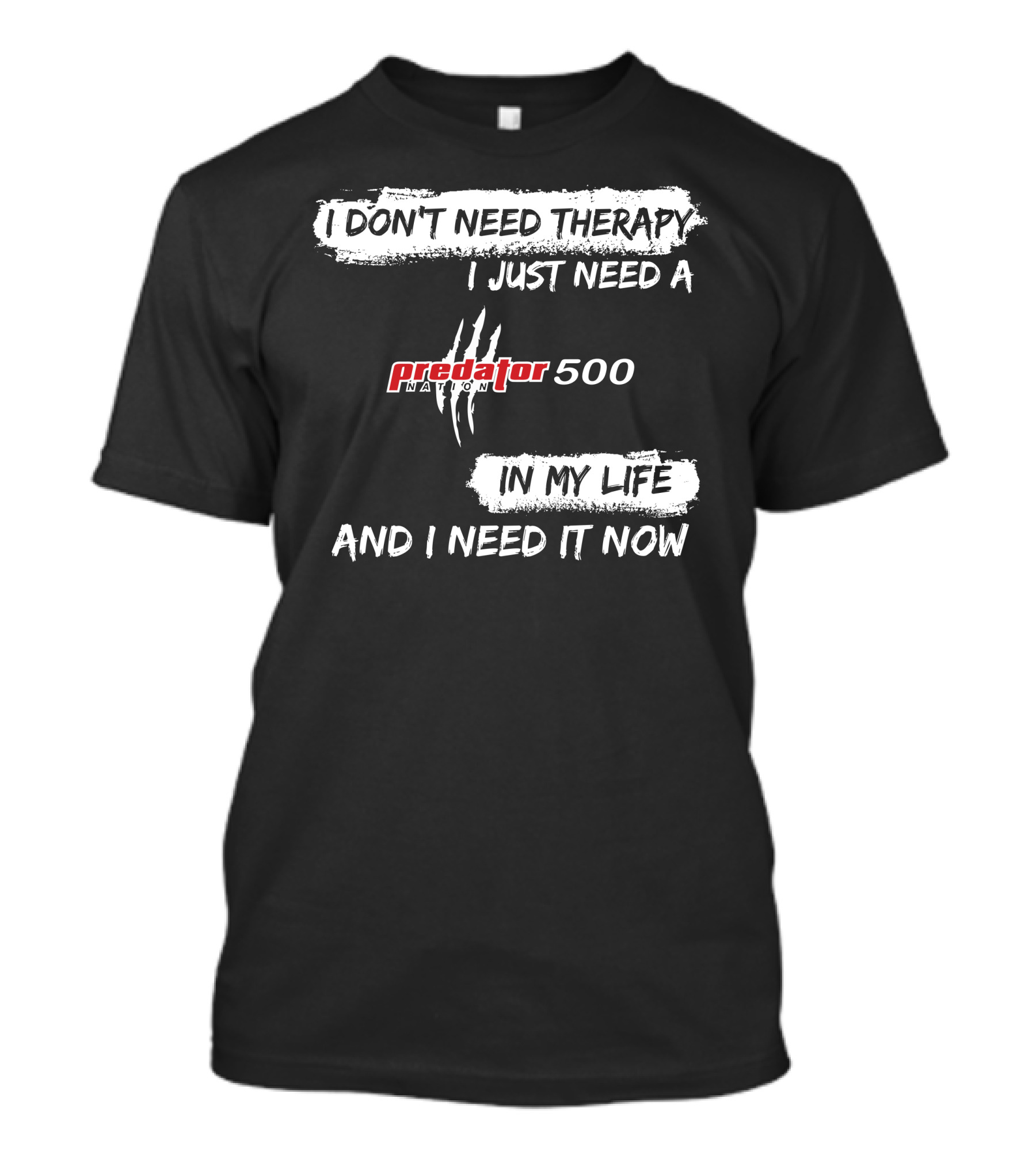 I Don't Need Therapy I Just Need A Predator 500 In My Life And I Need It Now T-Shirt