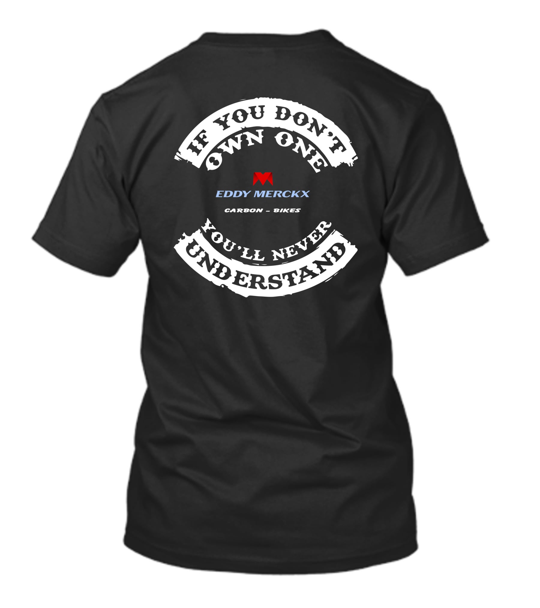 IF YOU DON'T OWN ONE YOU'LL NEVER UNDERSTAND EDDY MERCKX CARBON BIKES T-Shirt