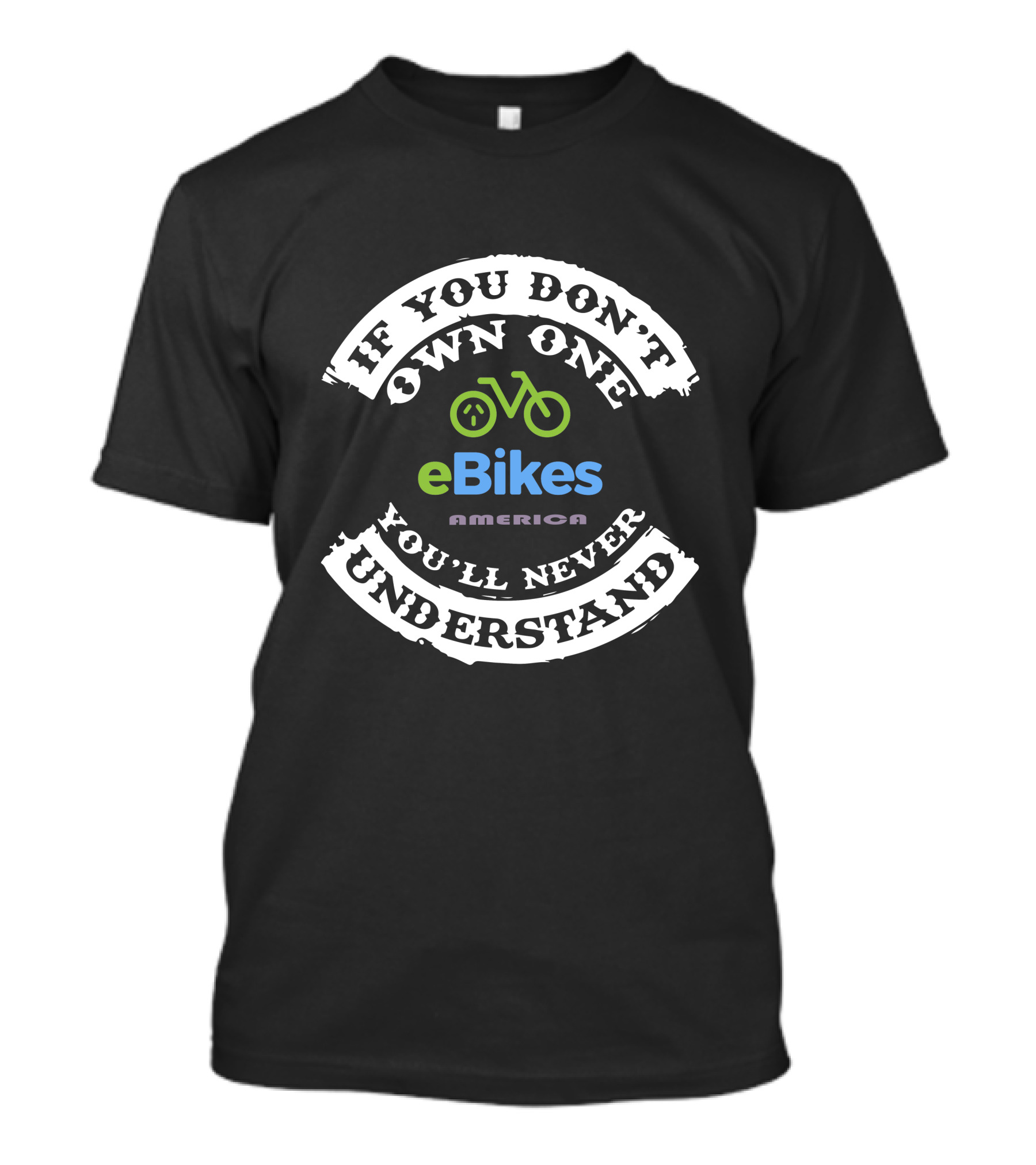 IF YOU DON'T OWN ONE EBikes AMERICA YOU'LL NEVER UNDERSTAND T-Shirt