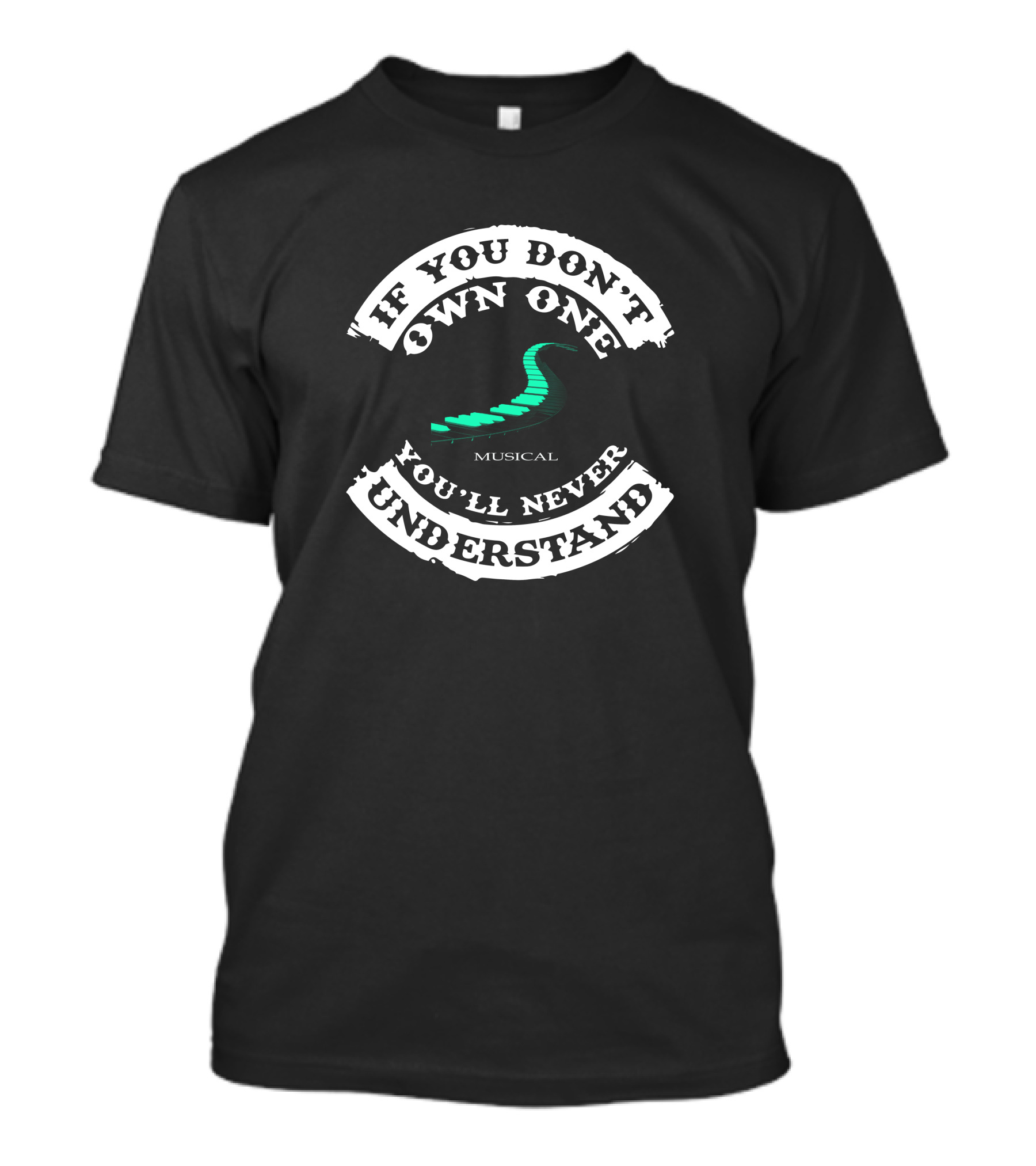 If You Don't Own One You'll Never Understand Musical Piano Keyboard T-Shirt