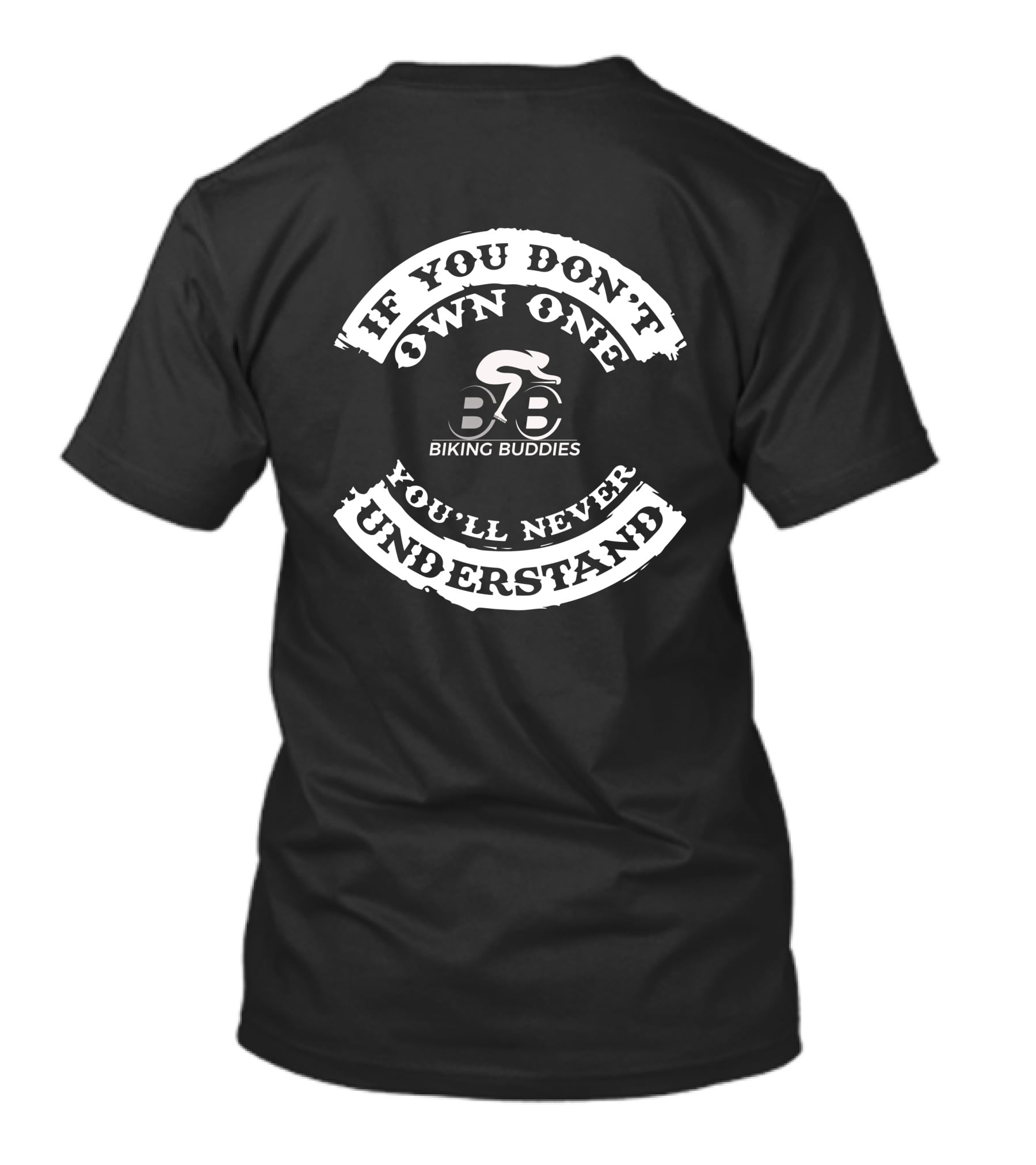 If You Don't Own One Biking Buddies You'll Never Understand T-Shirt