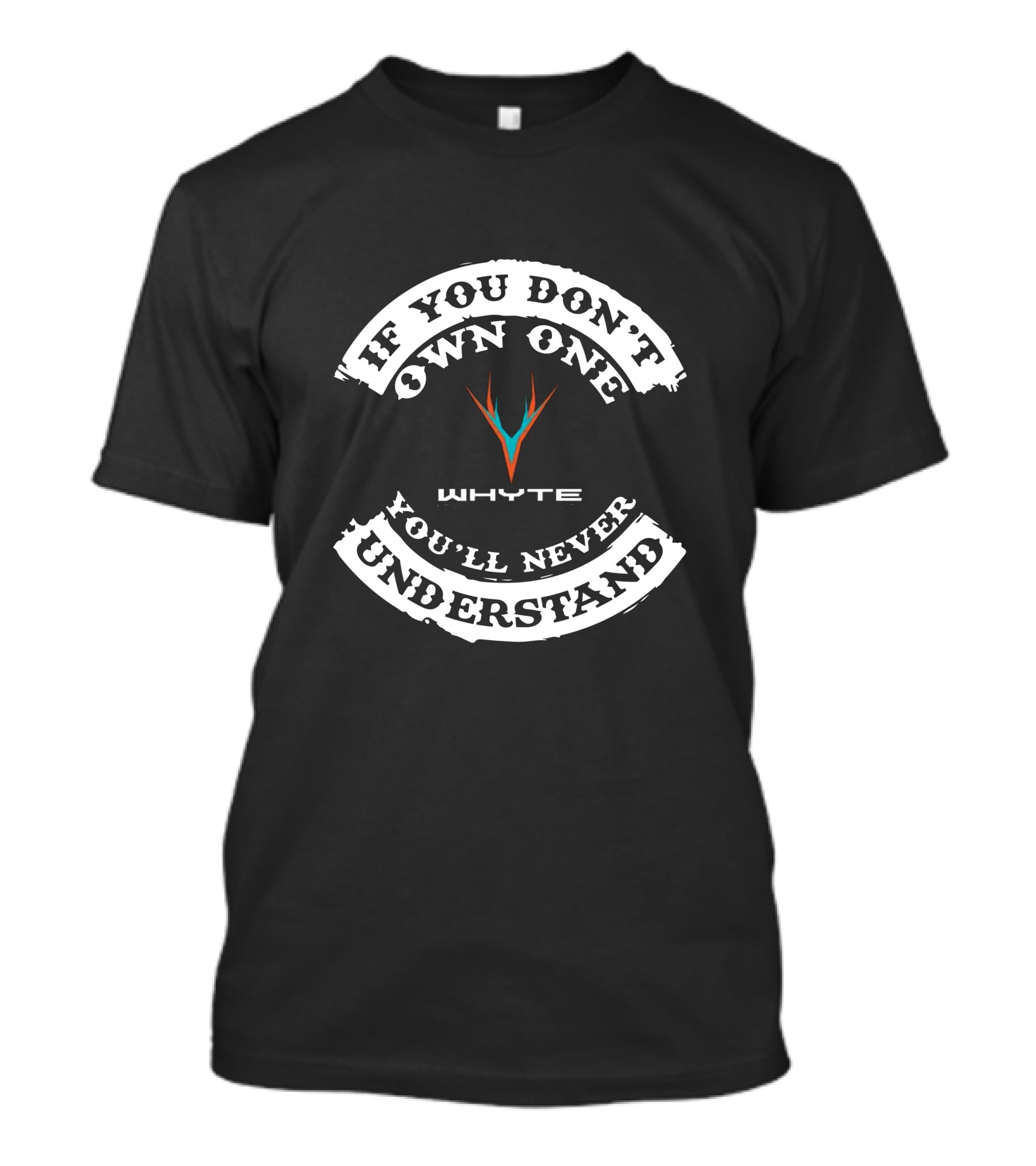 IF YOU DON'T OWN ONE YOU'LL NEVER UNDERSTAND WHYTE T-Shirt