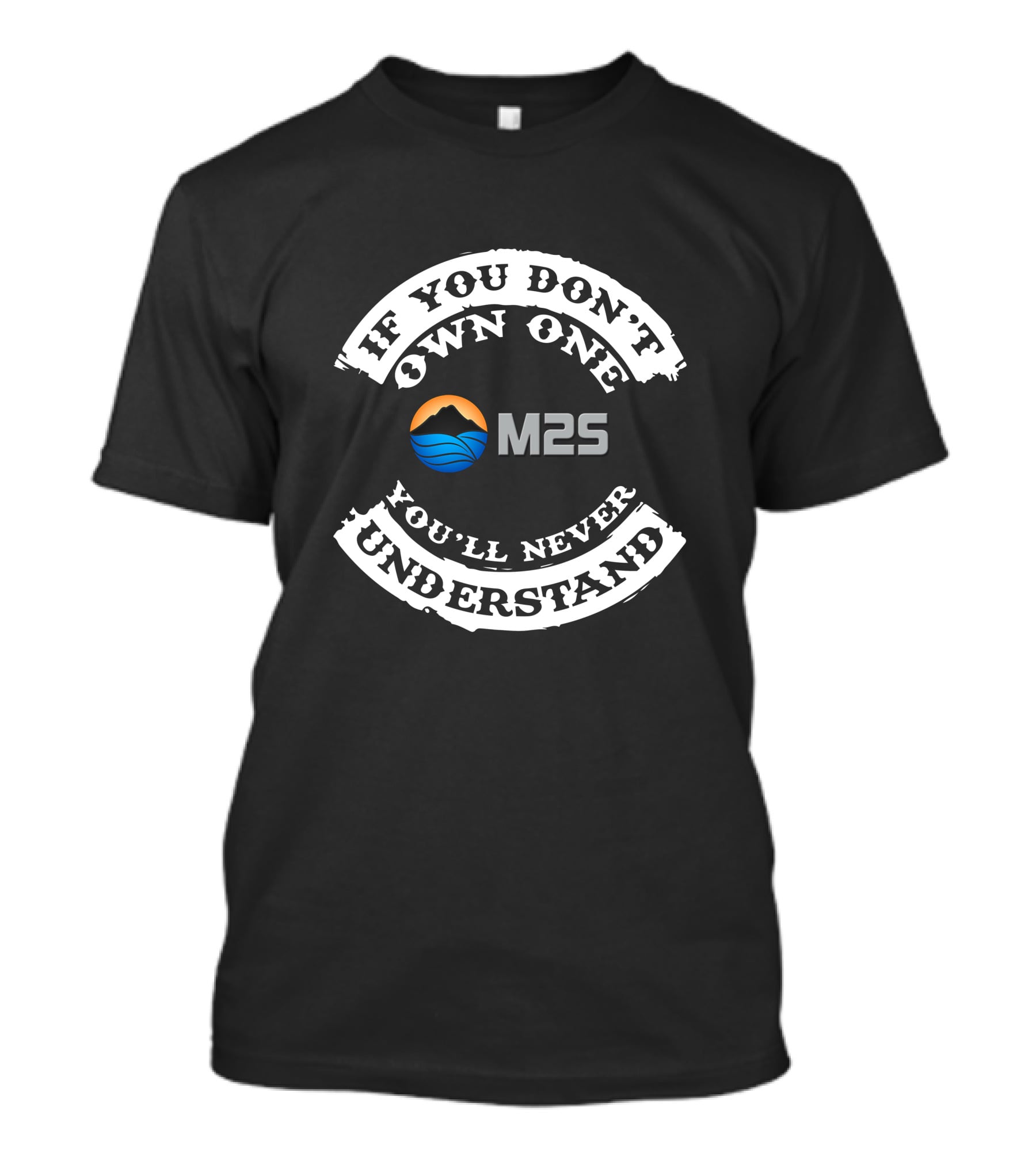 If You Don't Own One You'll Never Understand M2S Bikes T-Shirt
