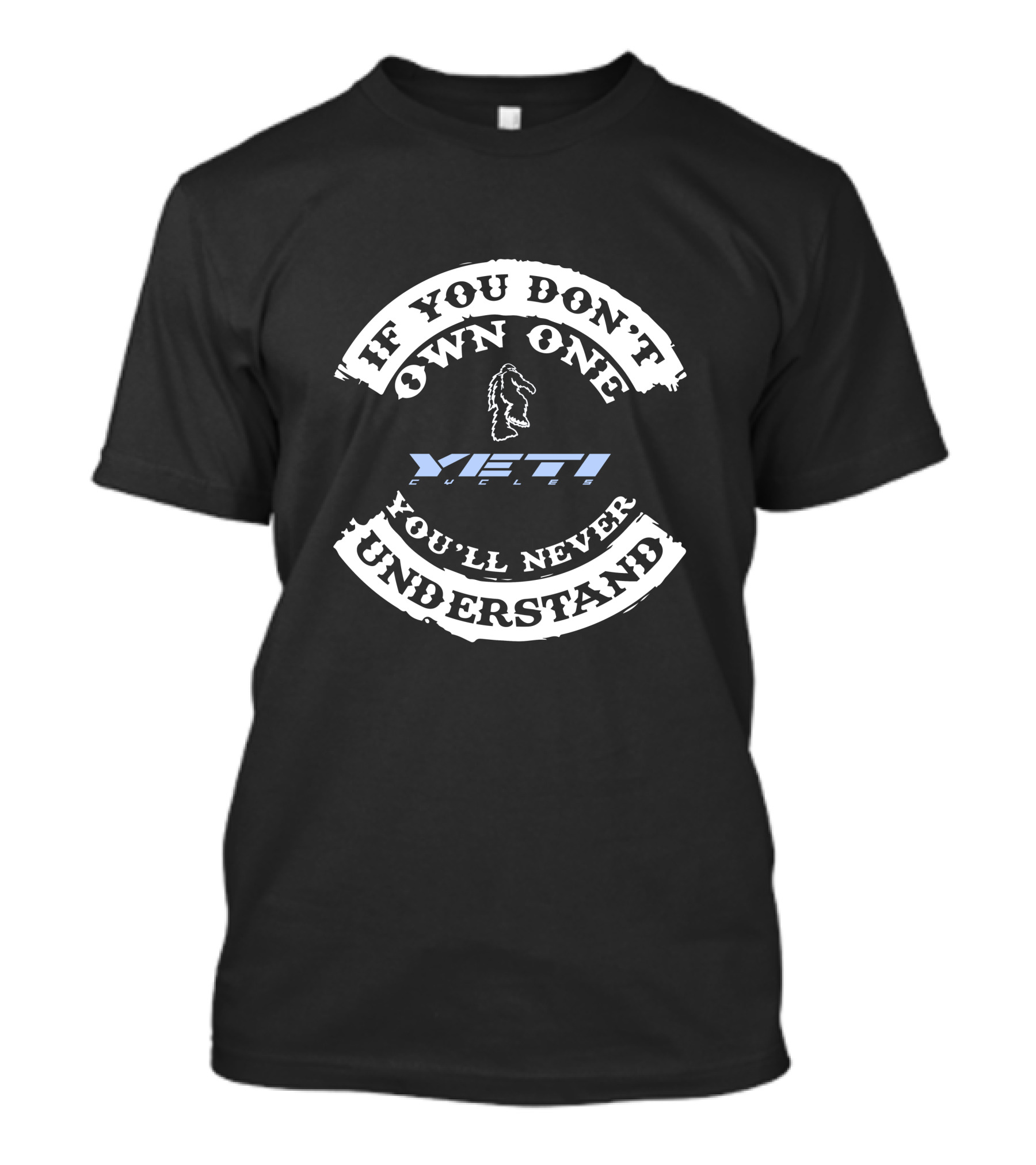 If You Don’t Own One Yeti Cycles You’ll Never Understand T-Shirt