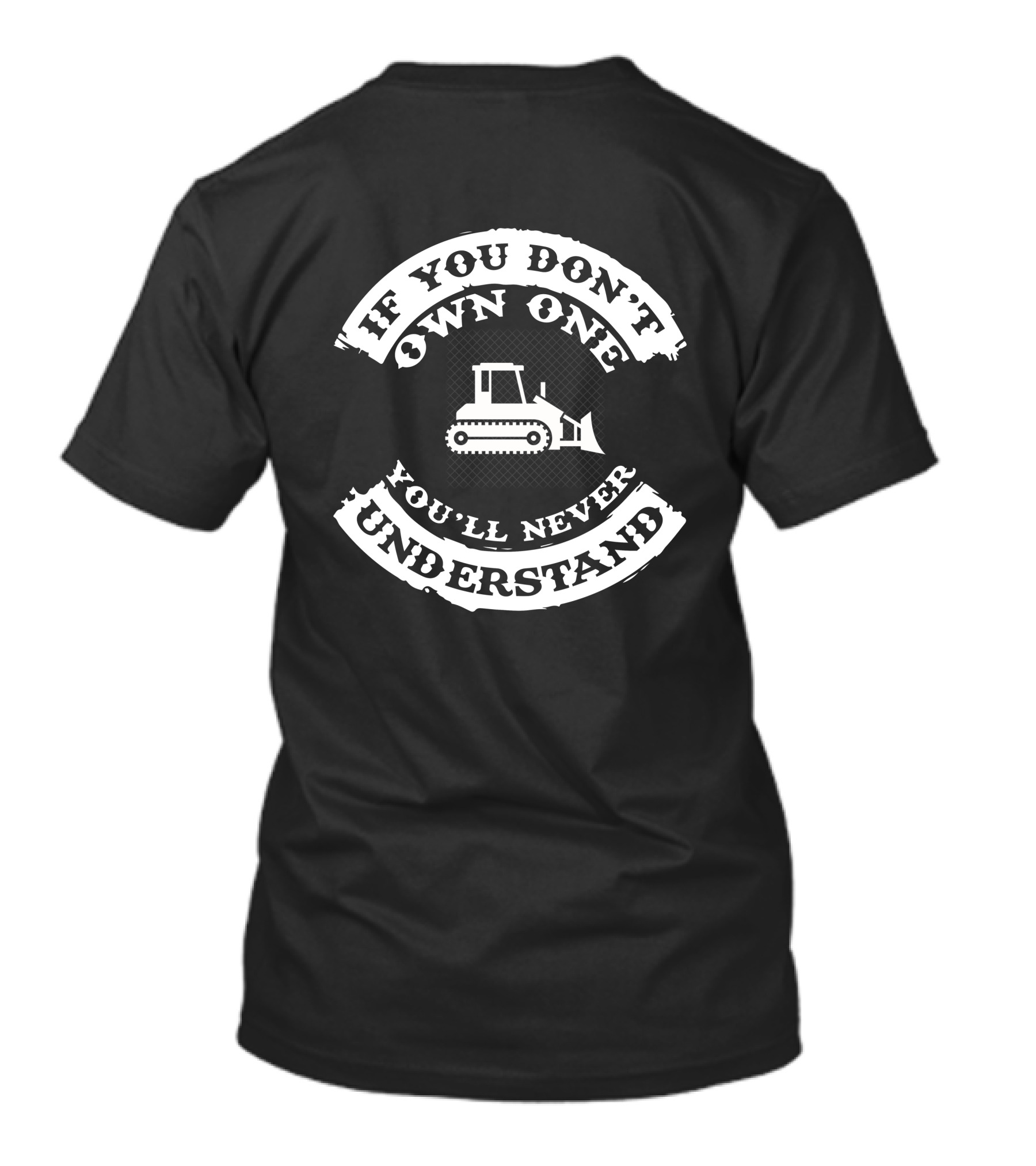If You Don't Own One You'll Never Understand Dozers Down Under T-Shirt
