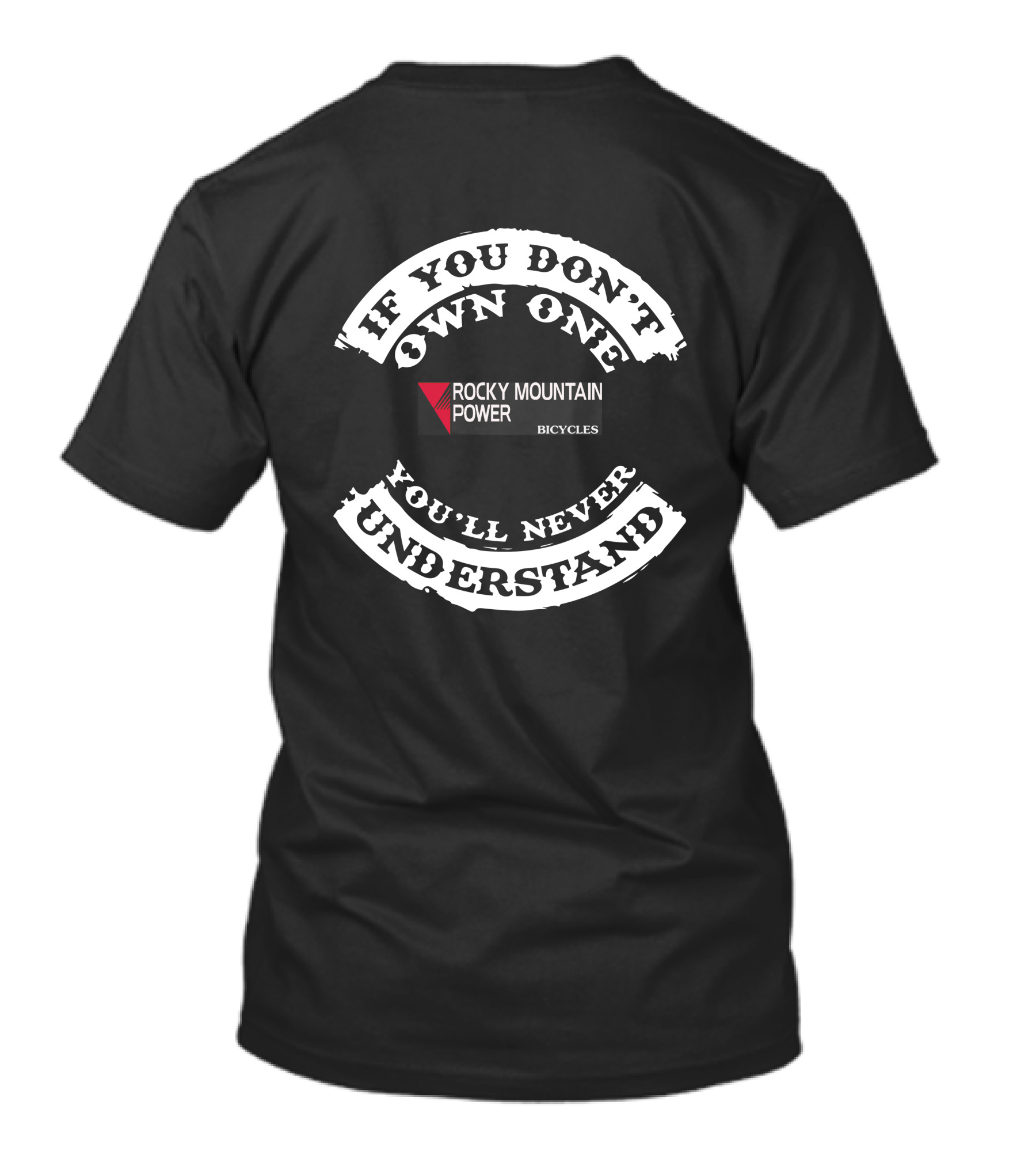 IF YOU DON'T OWN ONE ROCKY MOUNTAIN POWER BICYCLES YOU'LL NEVER UNDERSTAND T-Shirt