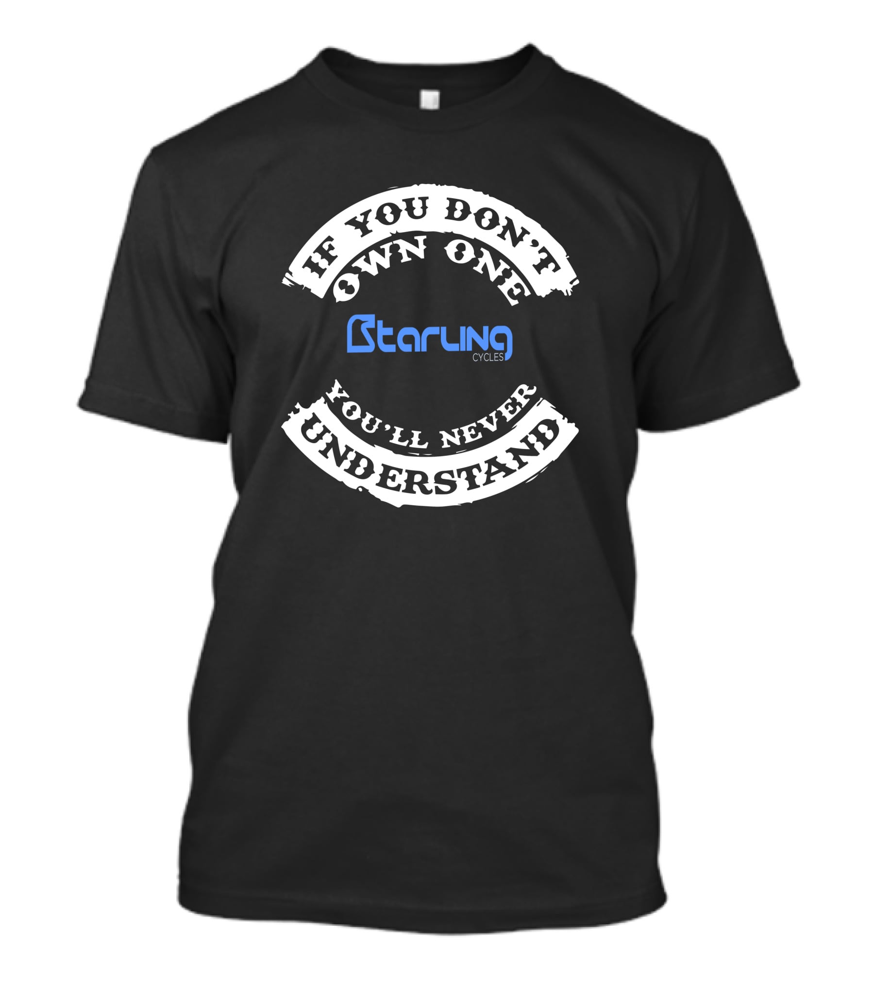 If You Don't Own One You'll Never Understand Starling Cycles T-Shirt